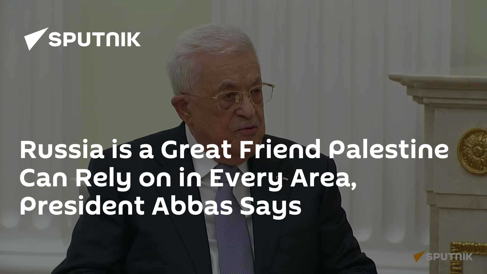 Russia is a Great Friend Palestine Can Rely on in Every Area, President ...