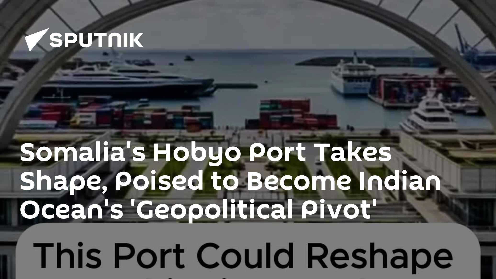 Somalia's Hobyo Port Takes Shape, Poised to Become Indian Ocean's ...