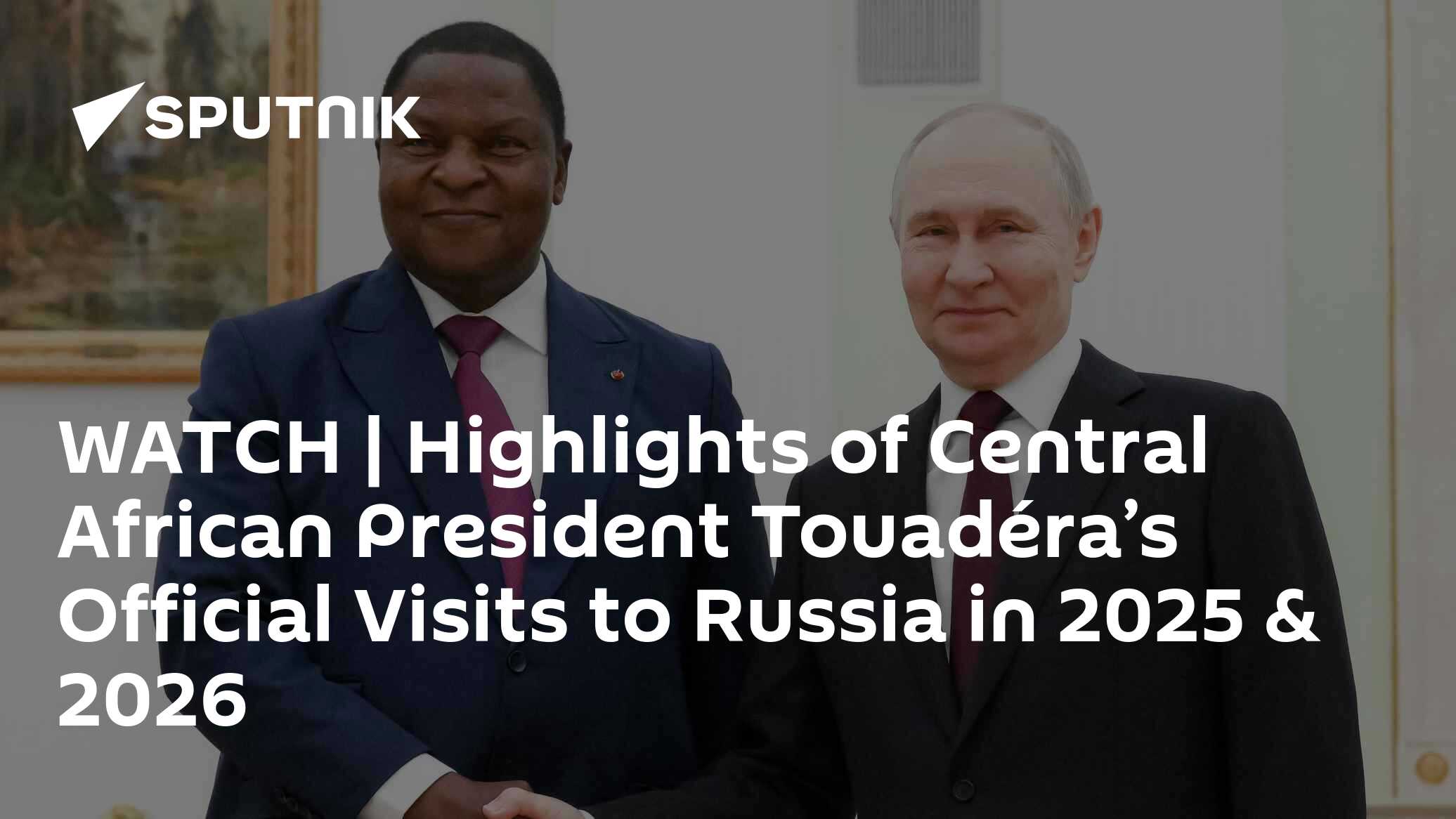 WATCH | Highlights of Central African President Touadéra’s Official ...