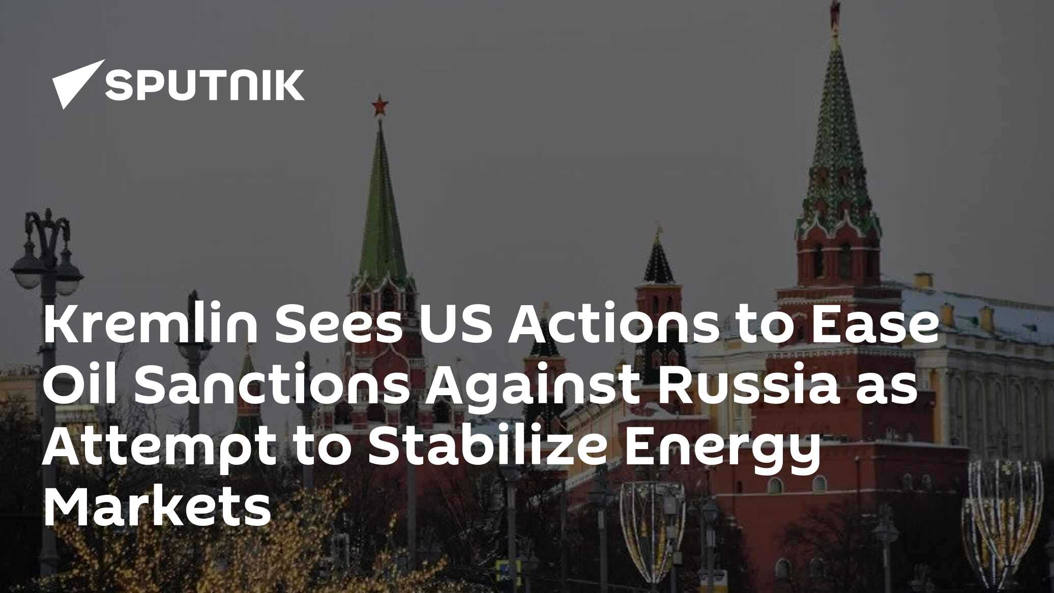 Kremlin Sees US Actions to Ease Oil Sanctions Against Russia as Attempt ...