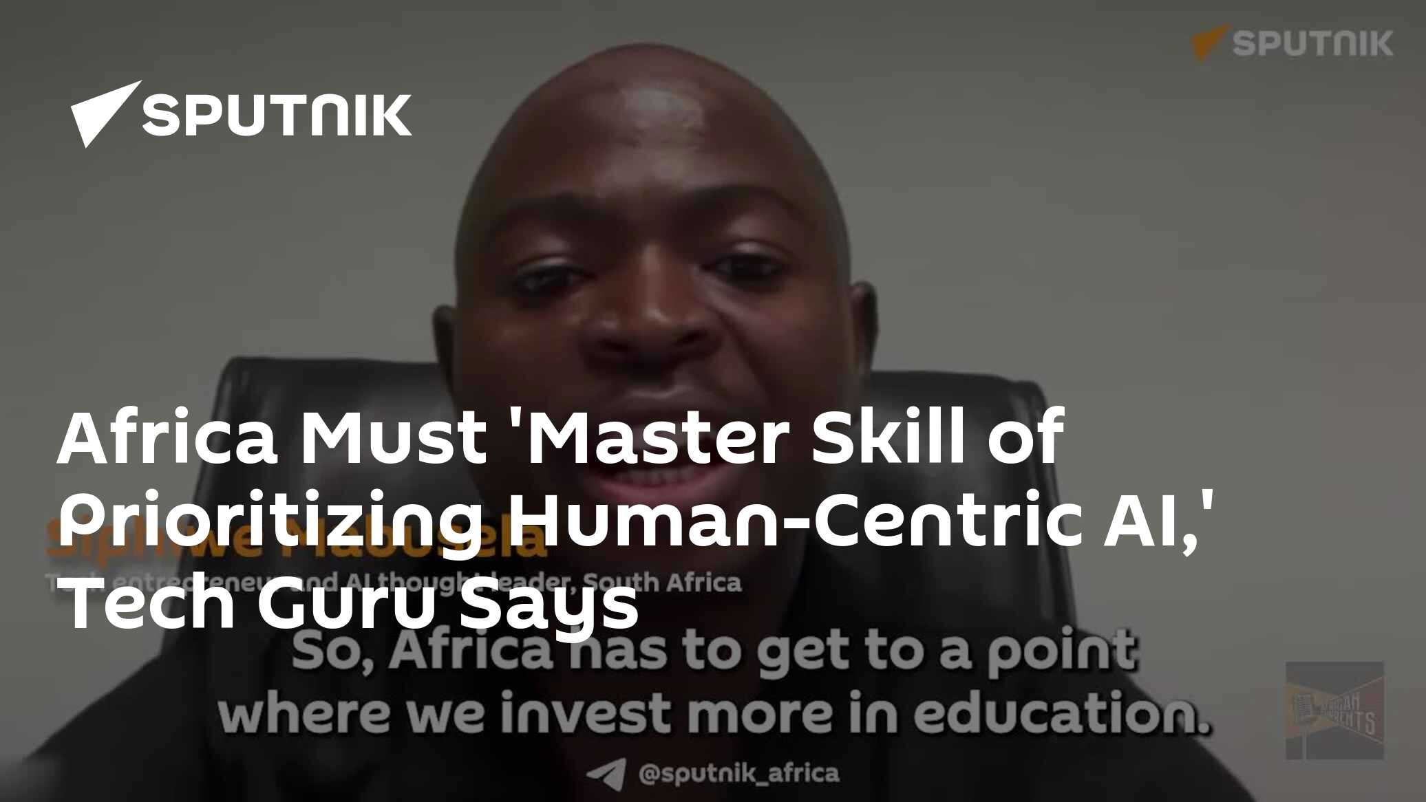 Africa Must 'Master Skill of Prioritizing Human-Centric AI,' Tech Guru ...
