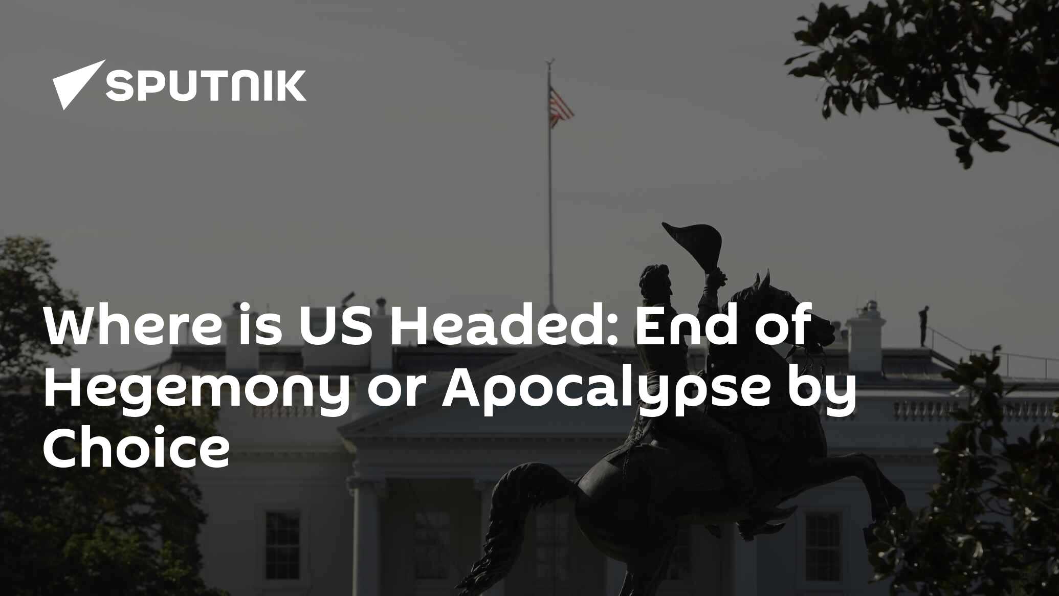 Where is US Headed: End of Hegemony or Apocalypse by Choice