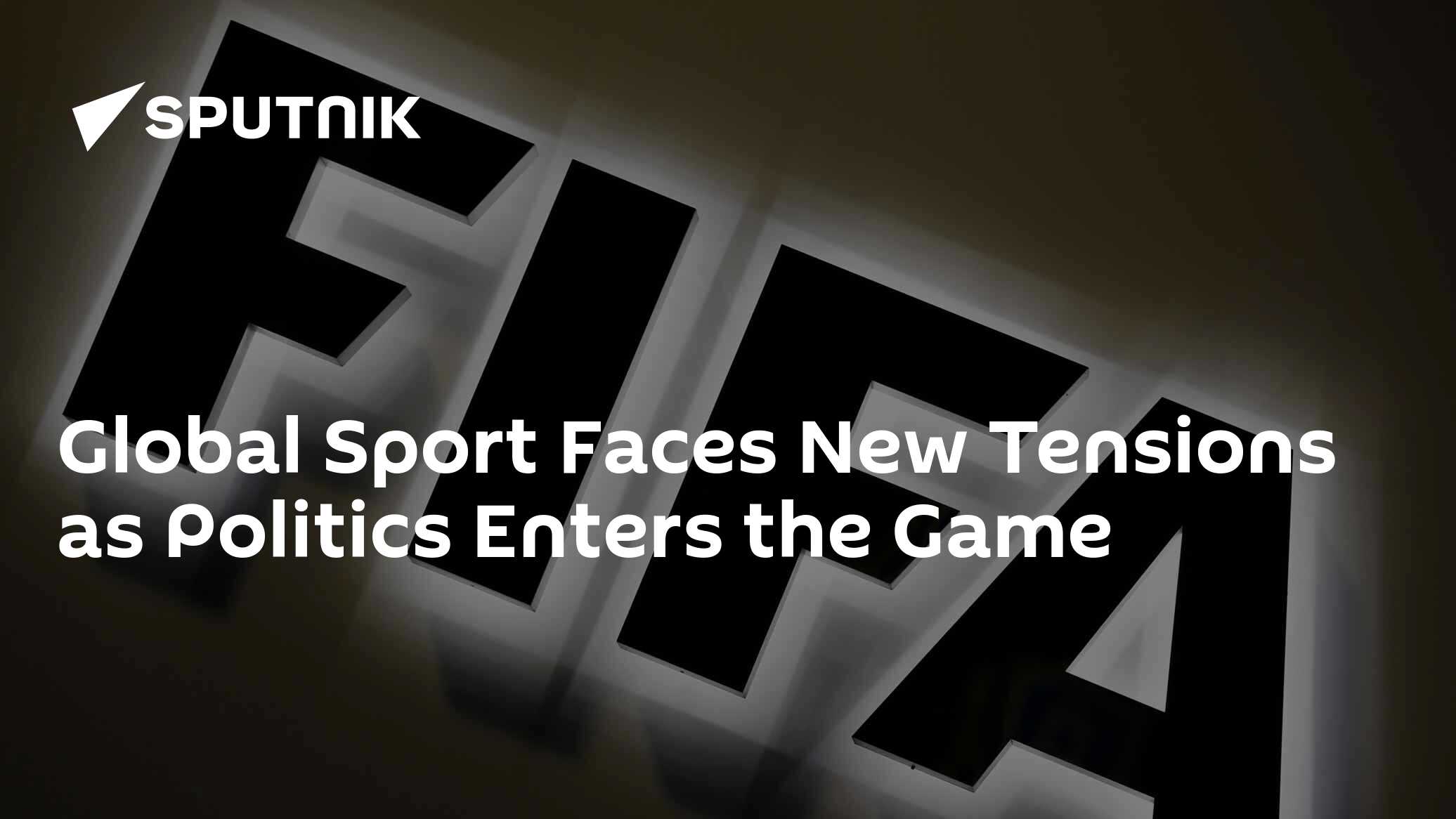 Global Sport Faces New Tensions as Politics Enters the Game