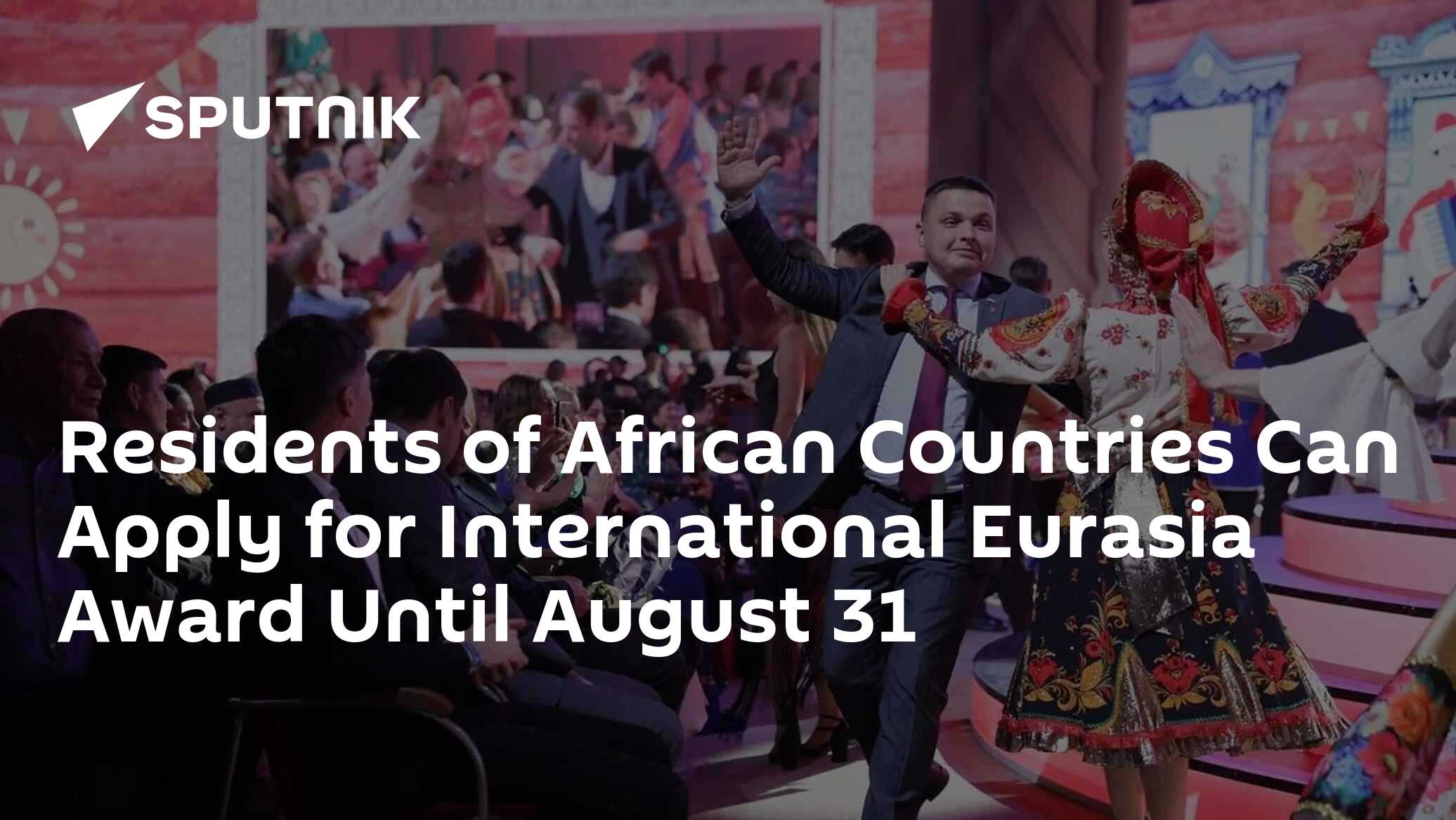 Residents of African Countries Can Apply for International Eurasia Award Until August 31