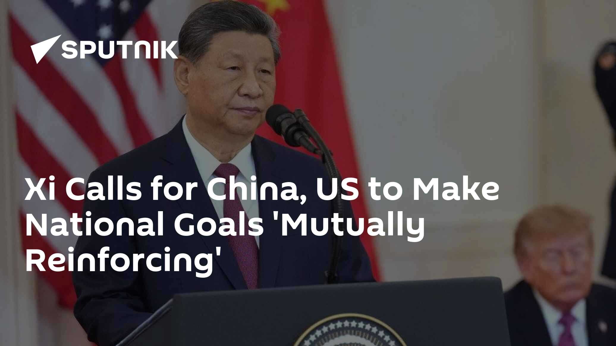 Xi Calls for China, US to Make National Goals 'Mutually Reinforcing'
