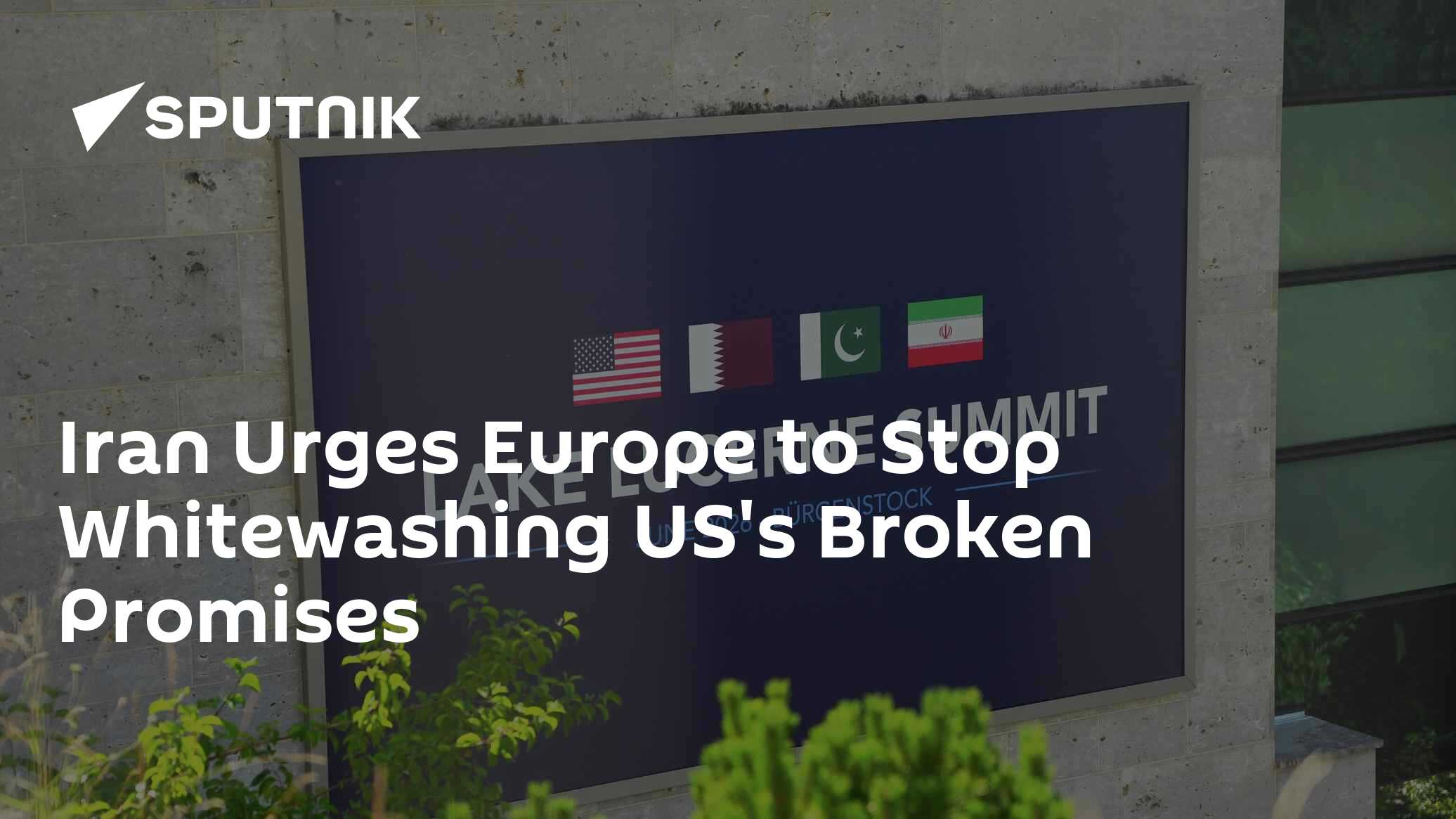 Iran Urges Europe to Stop Whitewashing US's Broken Promises