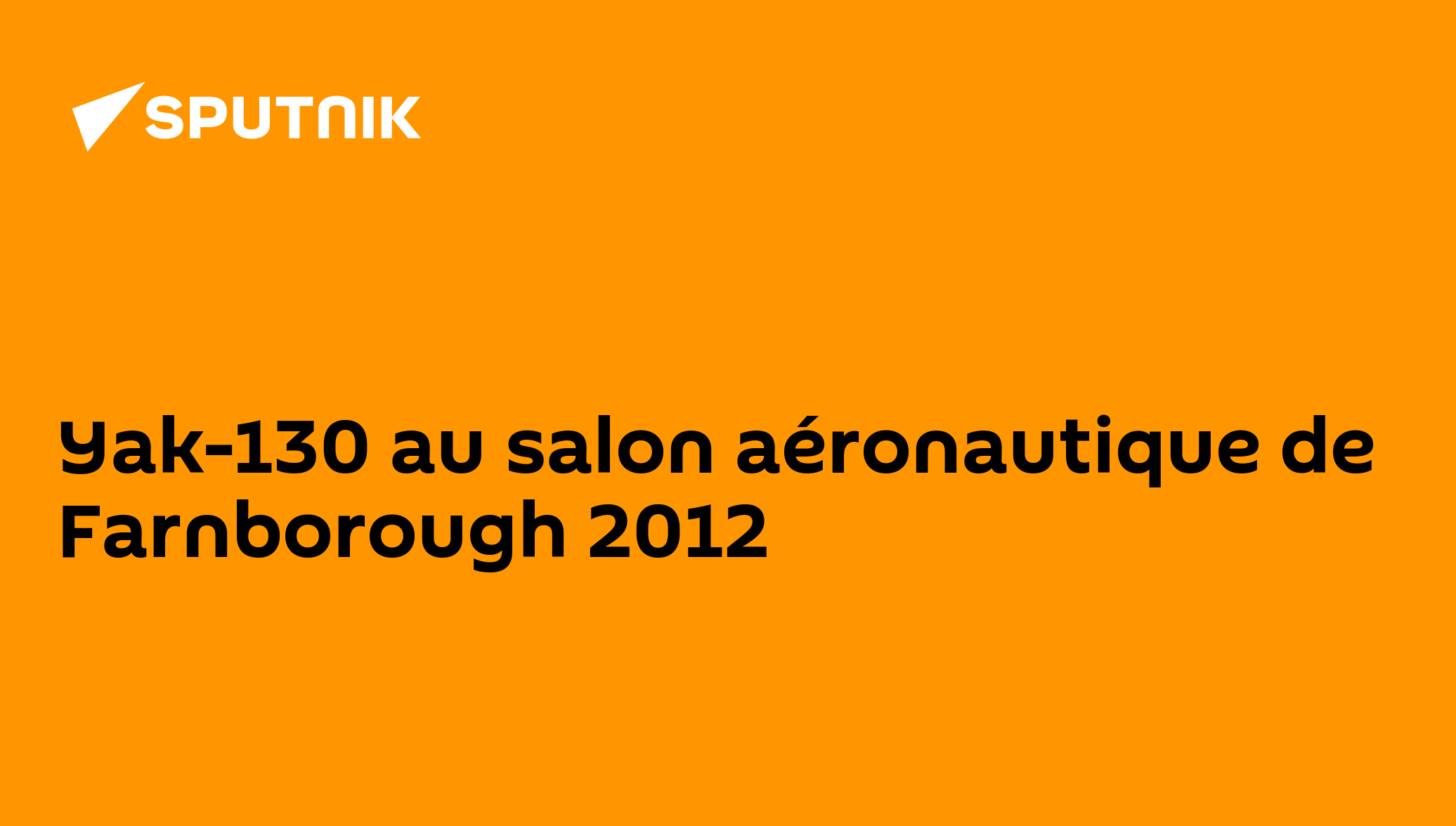 Yak 130 Au Salon A ronautique De Farnborough 2012 09 07 2012 Sputnik yak-130-au-salon-a-ronautique-de-farnborough-2012-09-07-2012-sputnik