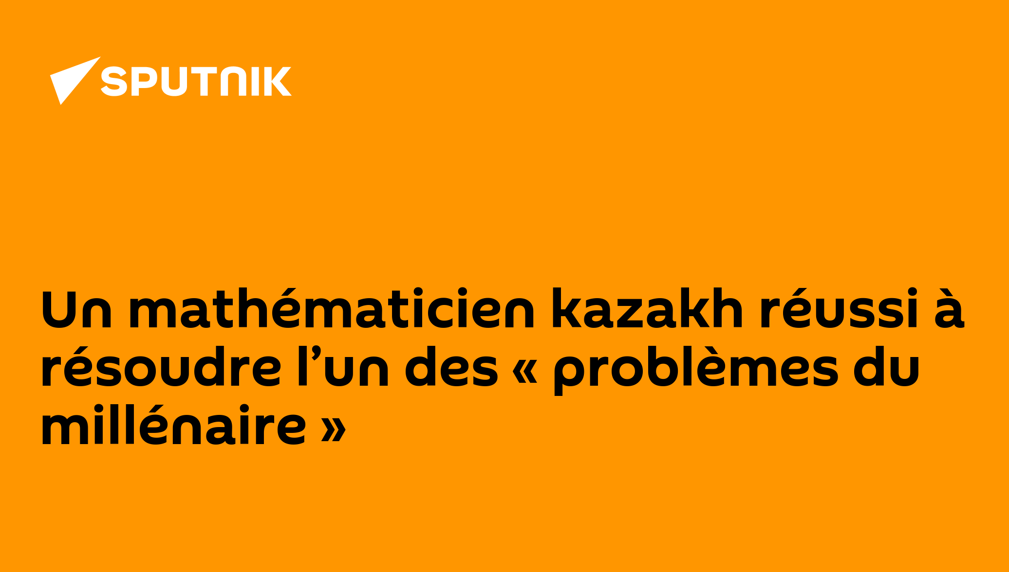 Un mathématicien kazakh réussi à résoudre l’un des « problèmes