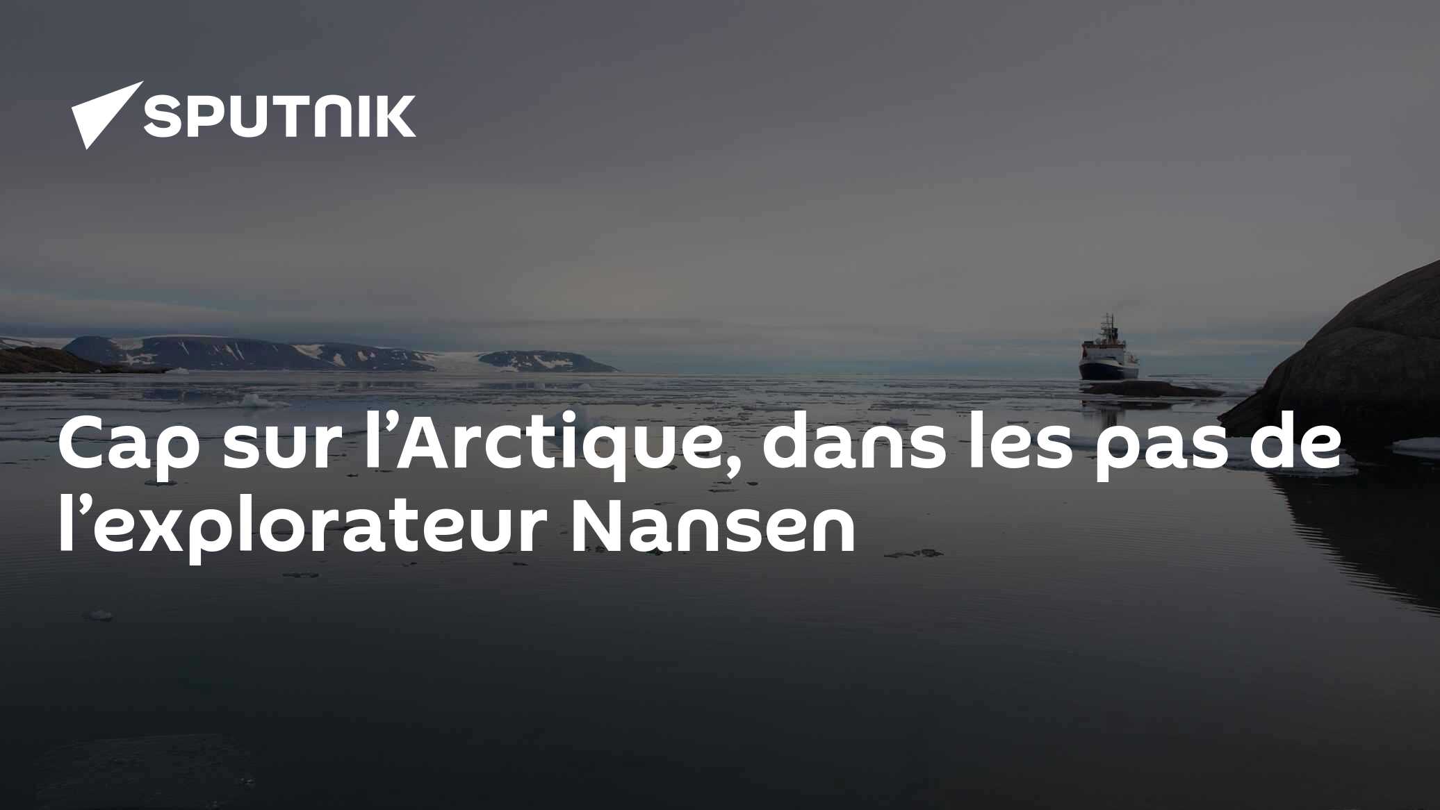 Cap sur l’Arctique, dans les pas de l’explorateur Nansen 21.02.2017