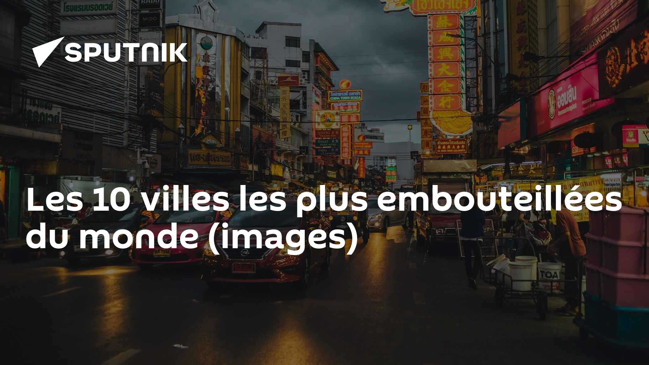 Les 10 Villes Les Plus Embouteillées Du Monde Images 23 09 2017