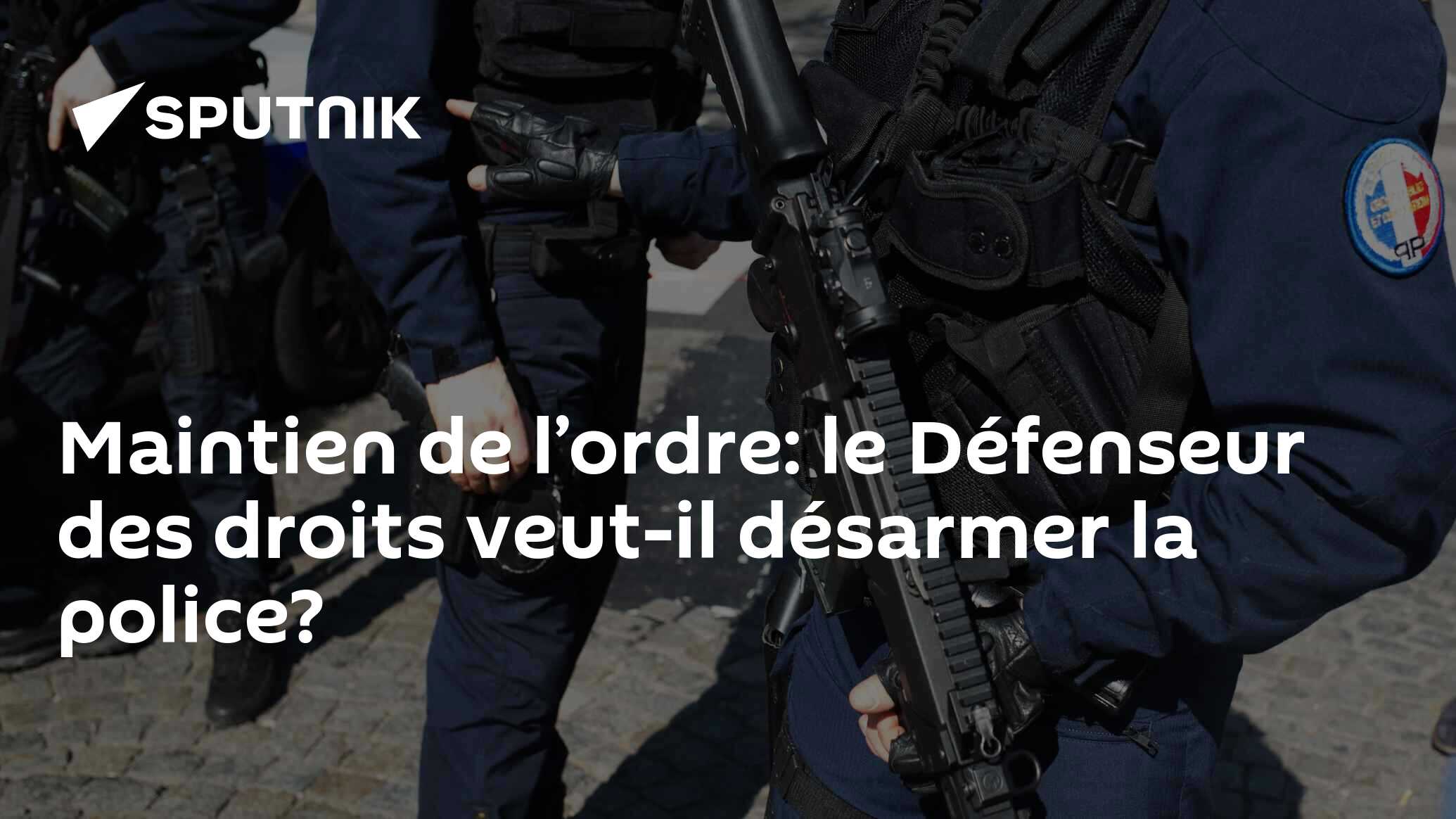 Maintien de l’ordre le Défenseur des droits veutil désarmer la police? 12.01.2018, Sputnik