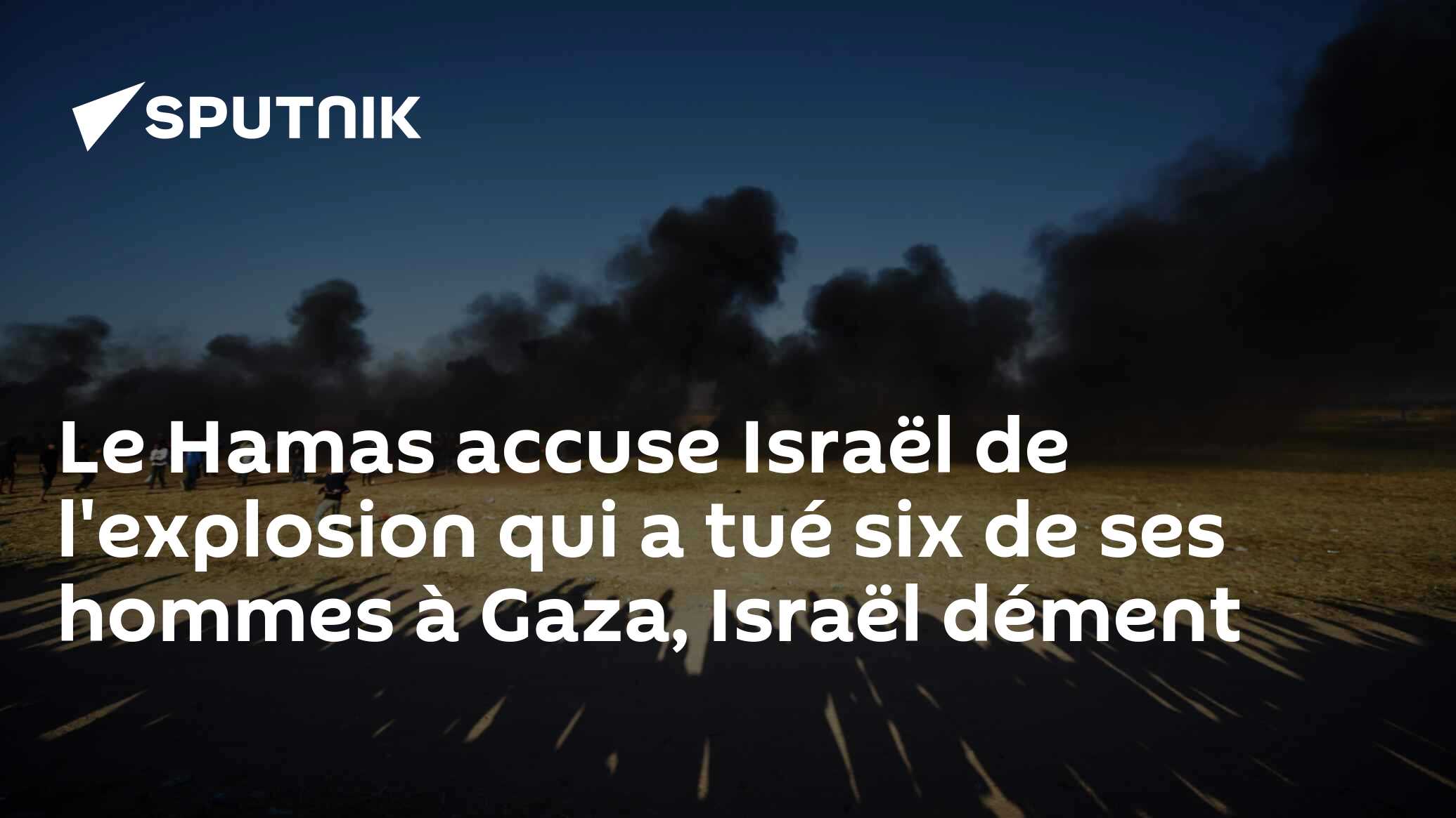 Le Hamas Accuse Israël De Lexplosion Qui A Tué Six De Ses Hommes à Gaza Israël Dément 0505 1627