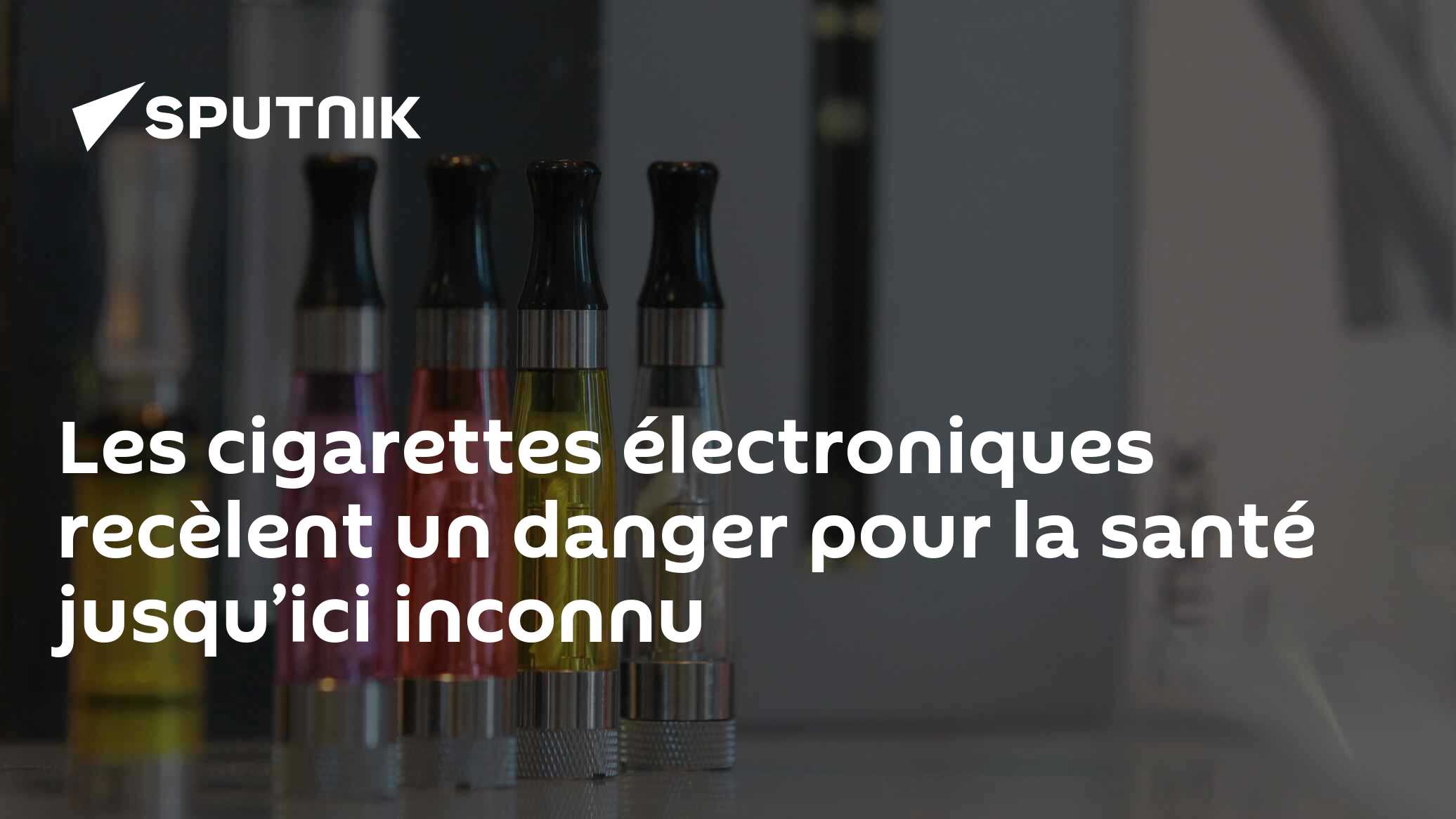 Les cigarettes électroniques recèlent un danger pour la santé jusqu’ici ...