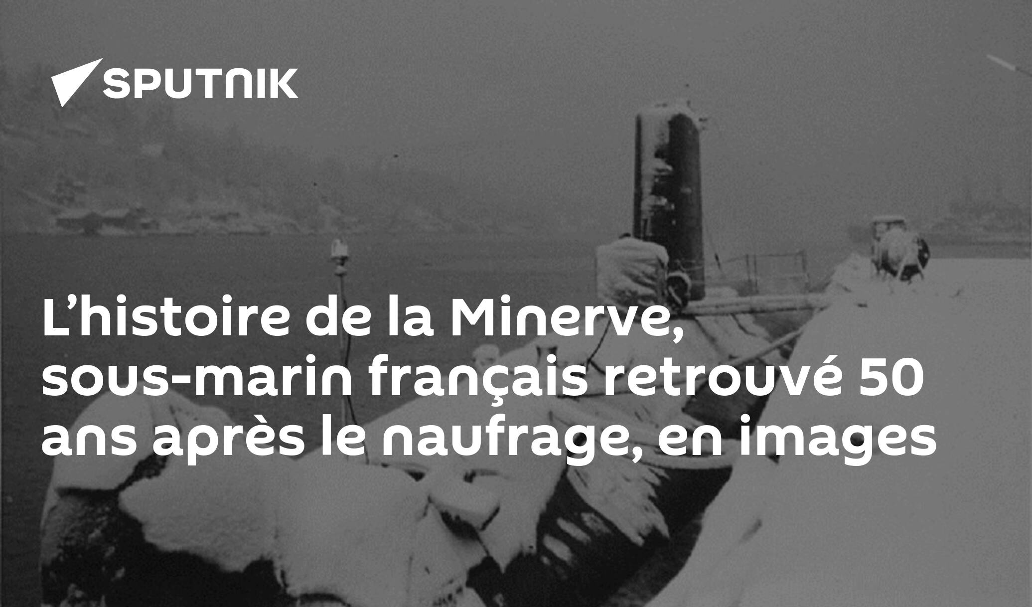Lhistoire De La Minerve Sous Marin Français Retrouvé 50 Ans Après Le Naufrage En Images 27