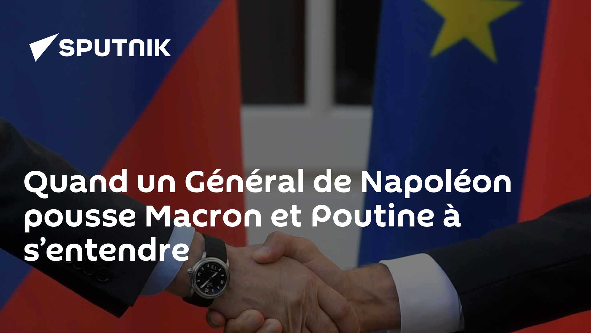 Quand un Général de Napoléon pousse Macron et Poutine à s’entendre - 12 ...