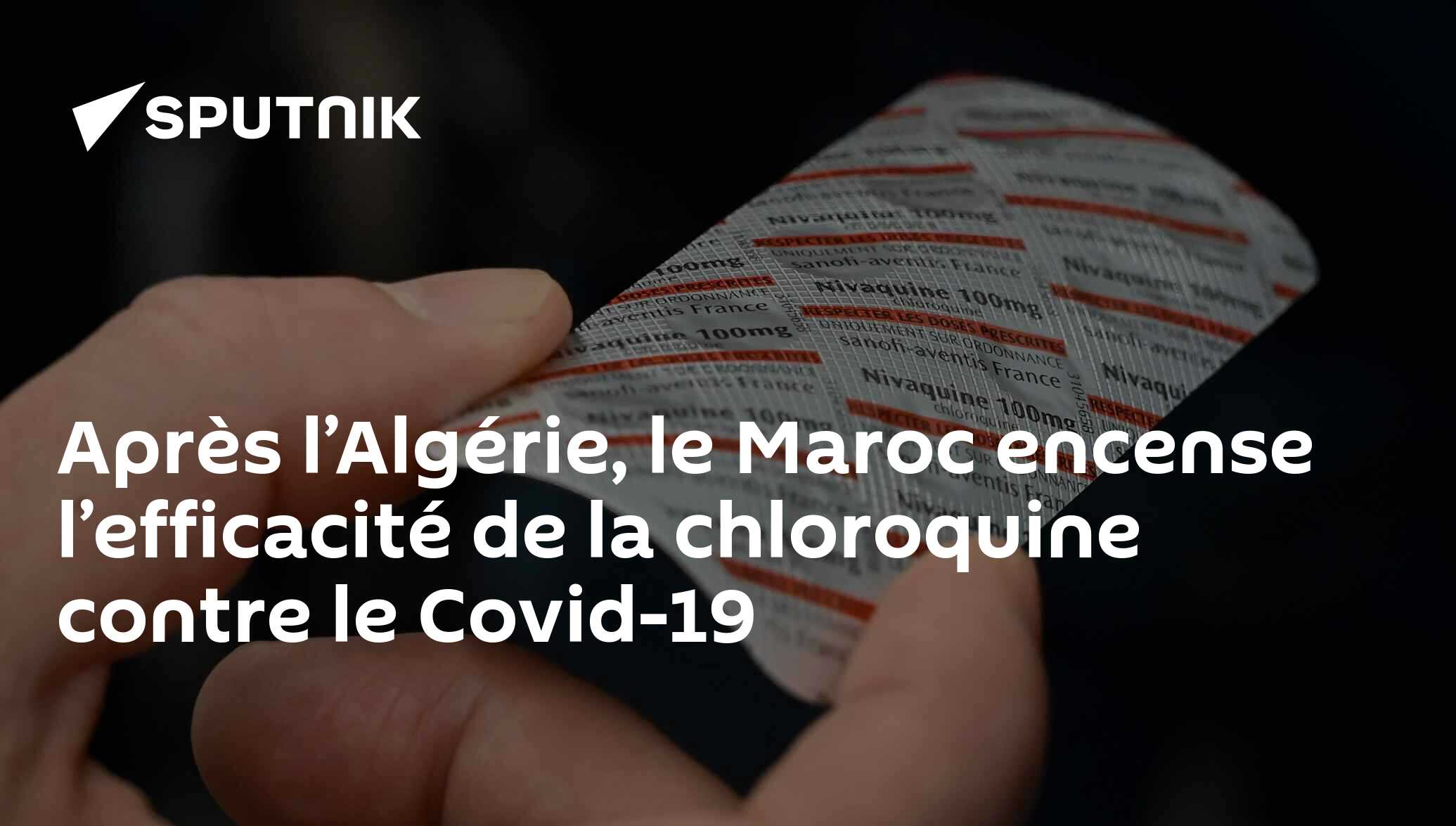 Après l’Algérie, le Maroc encense l’efficacité de la chloroquine contre le Covid-19