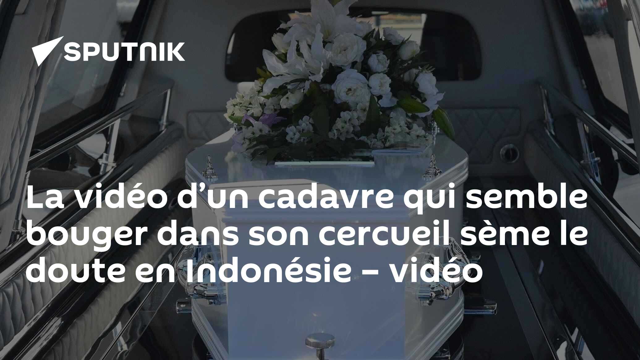 Decomposition D Un Corps Dans Un Cercueil Video La vidéo d'un cadavre qui semble bouger dans son cercueil sème le doute en  Indonésie – vidéo - 13.05.2020, Sputnik Afrique