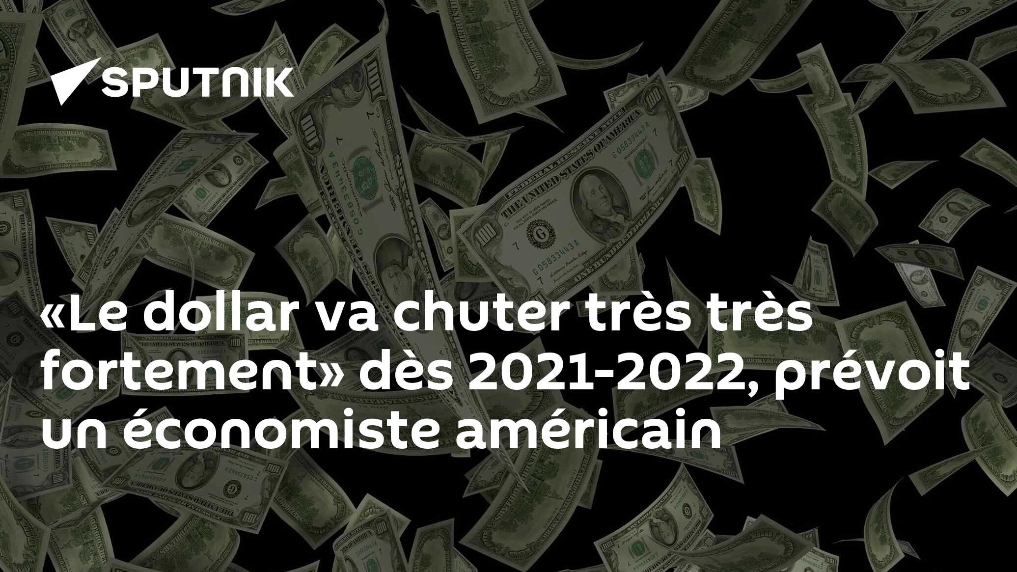 «Le dollar va chuter très très fortement» dès 20212022, prévoit un