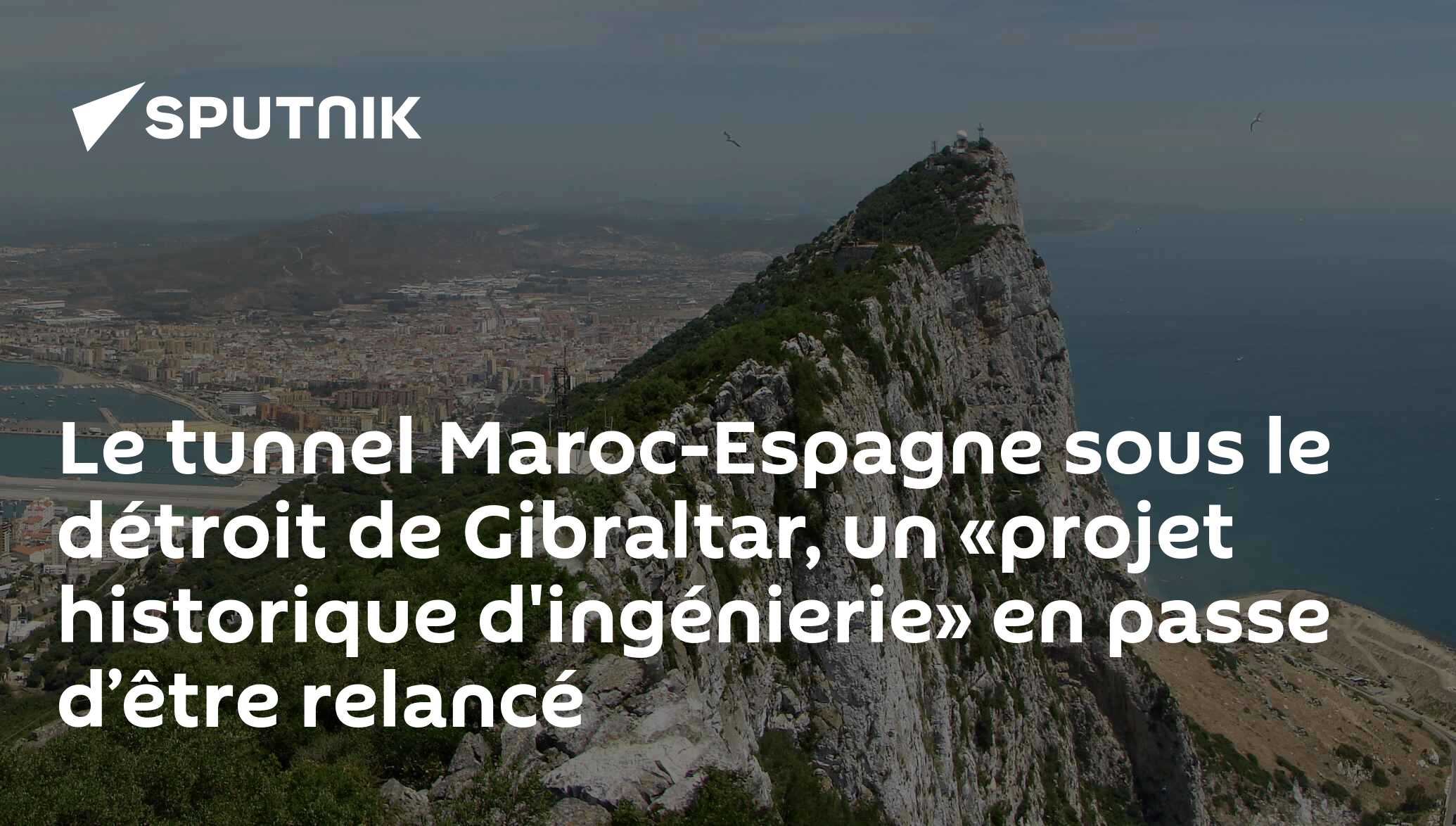 Le tunnel MarocEspagne sous le détroit de Gibraltar, un «projet historique d'ingénierie» en