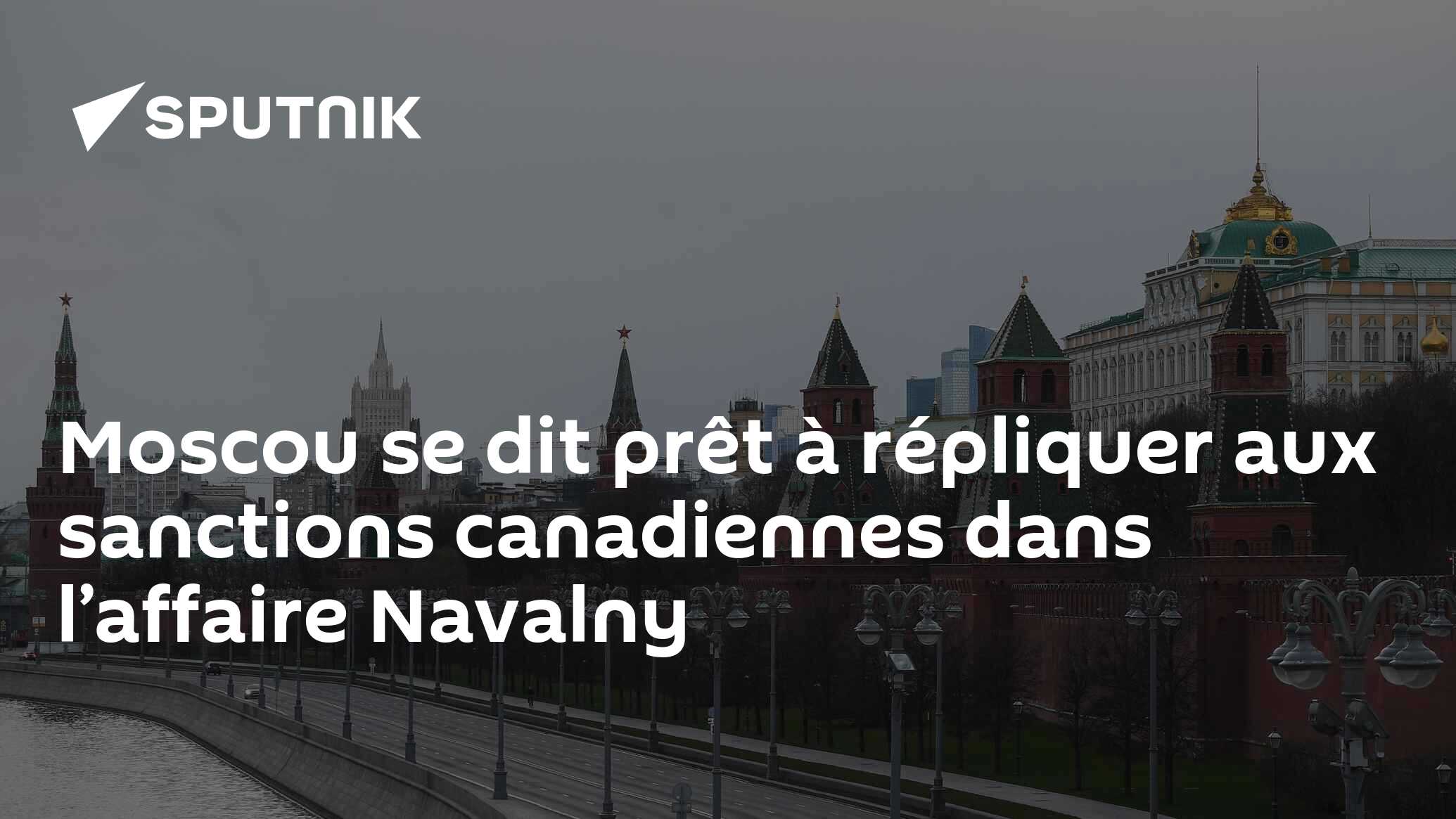 Moscou se dit prêt à répliquer aux sanctions canadiennes dans l’affaire Navalny