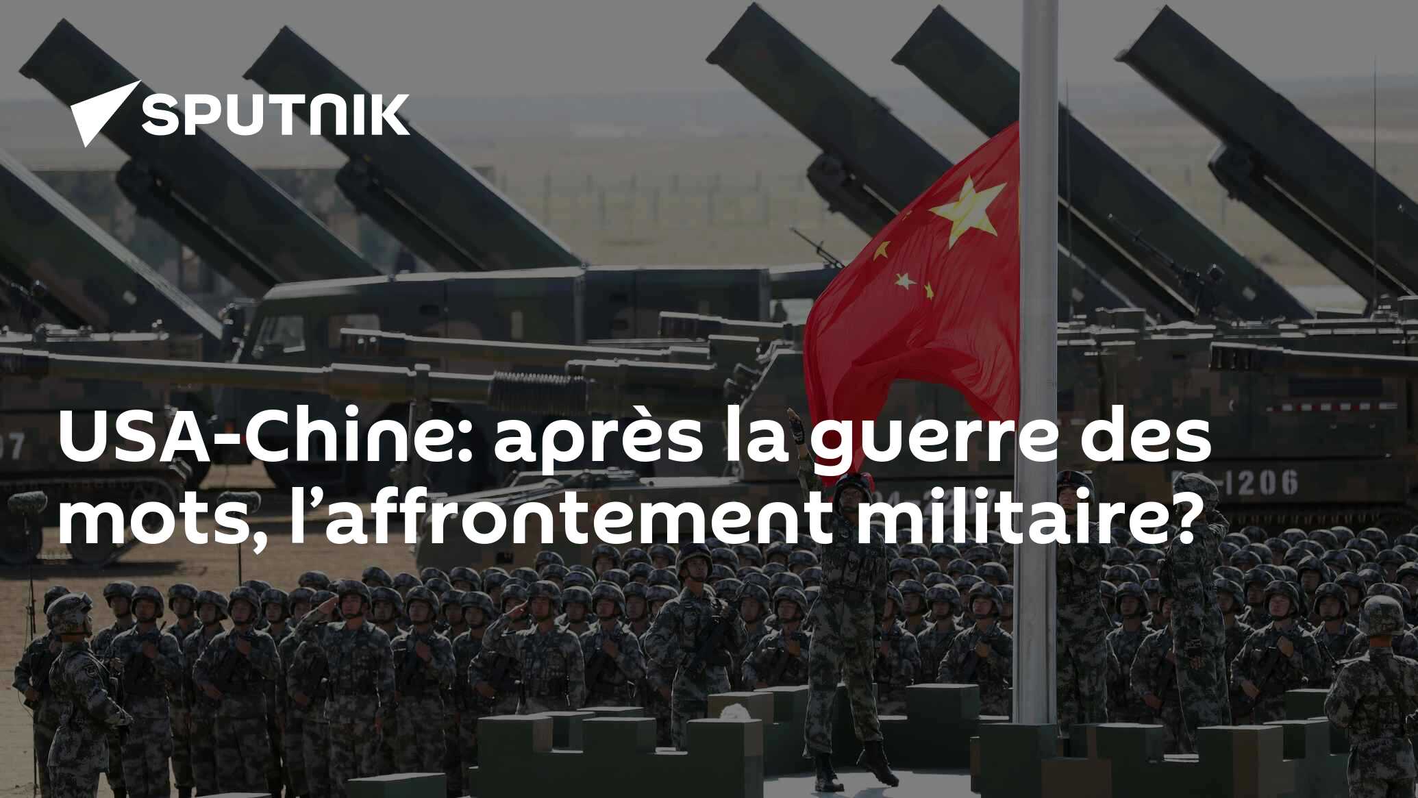 USA-Chine: après la guerre des mots, l’affrontement militaire?