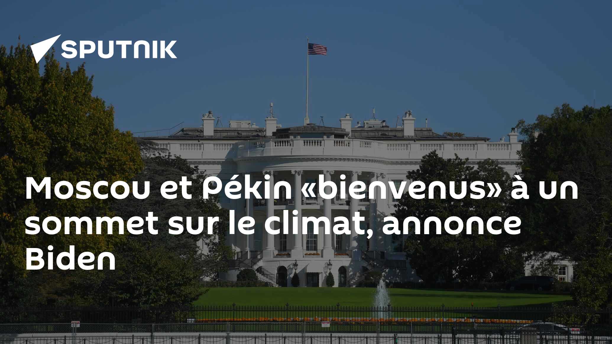 Moscou et Pékin «bienvenus» à un sommet sur le climat, annonce Biden