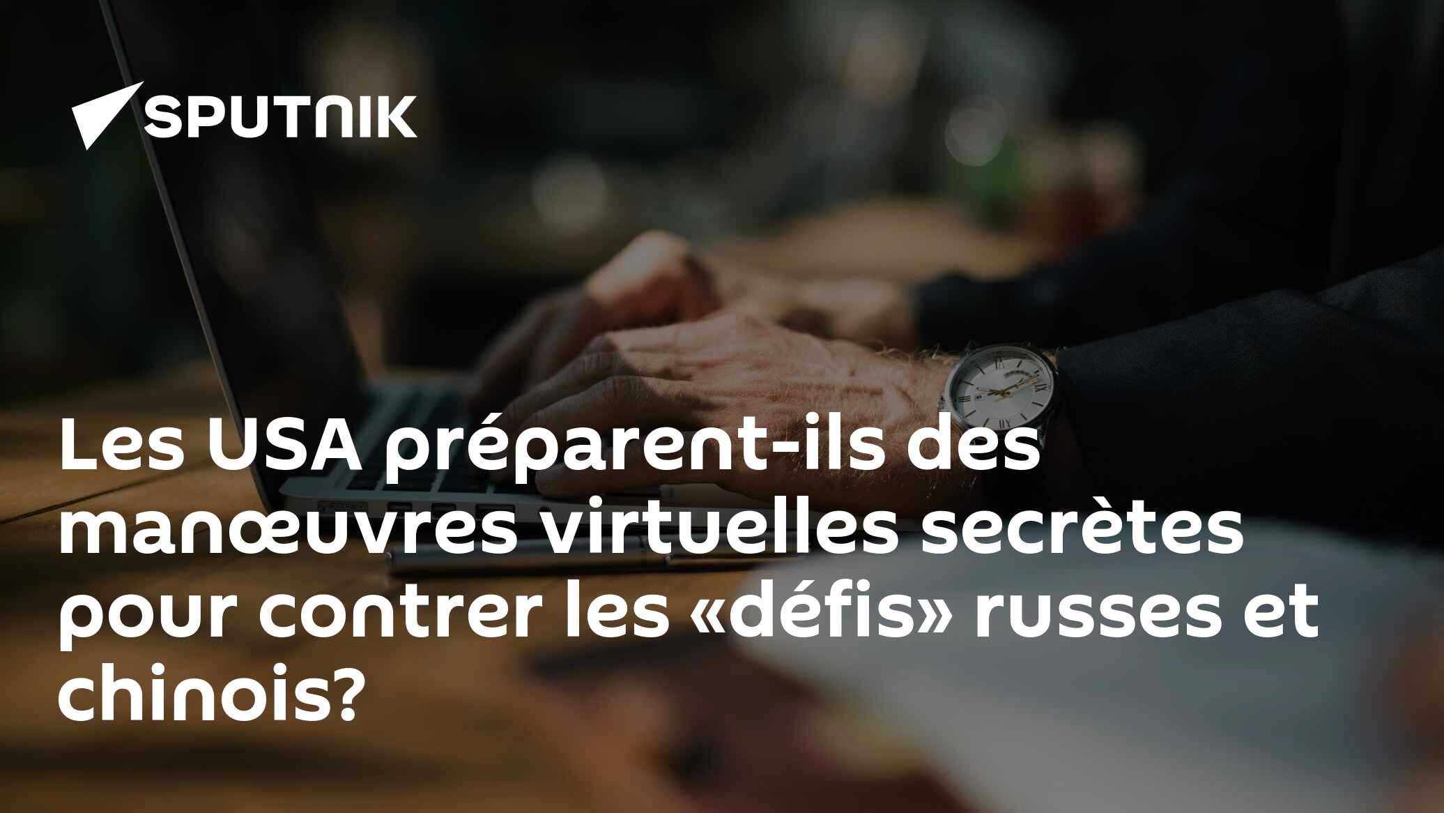 Les USA préparent-ils des manœuvres virtuelles secrètes pour contrer les «défis» russes et chinois?
