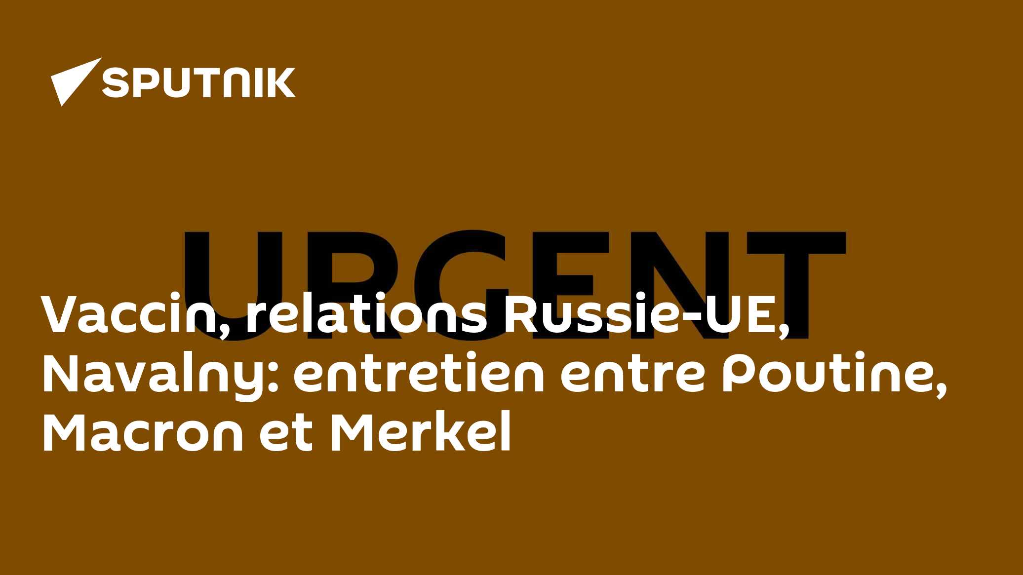 Vaccin, relations Russie-UE, Navalny: entretien entre Poutine, Macron et Merkel