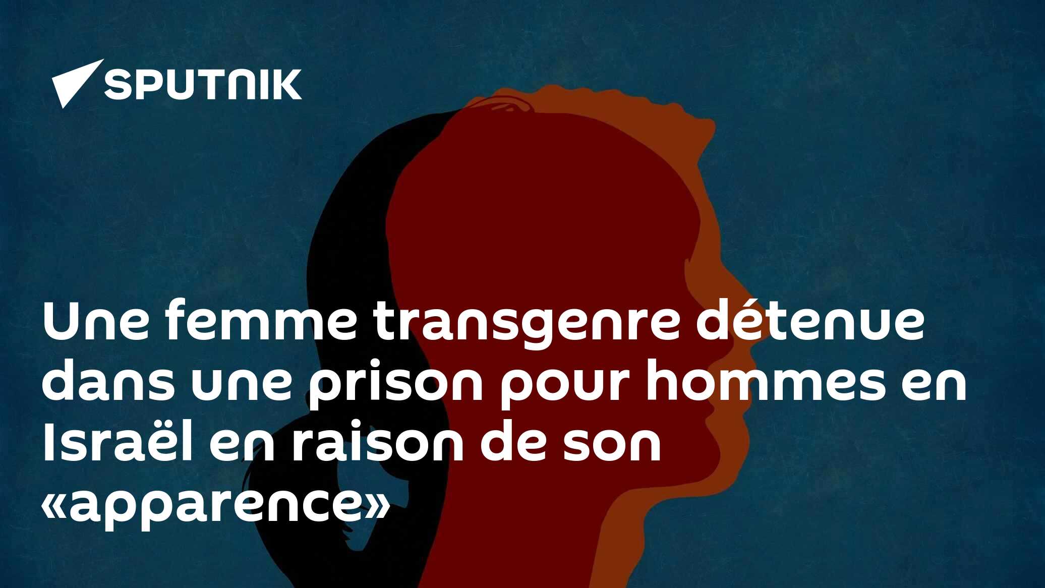 Une femme transgenre détenue dans une prison pour hommes en Israël en raison de son «apparence»