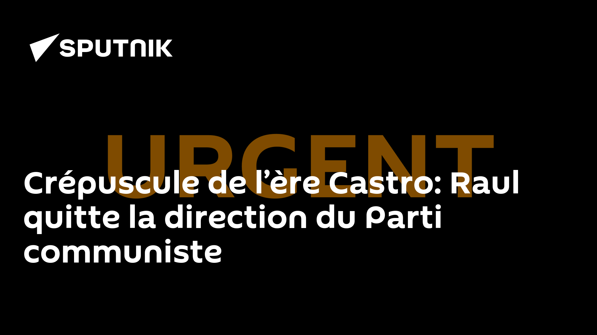 Crépuscule de l’ère Castro: Raoul quitte la direction du Parti communiste