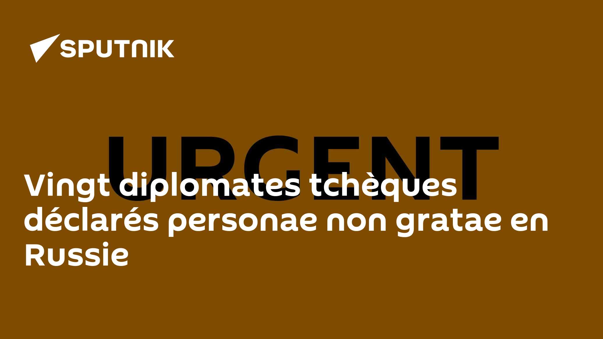 Vingt diplomates tchèques déclarés personae non gratae en Russie