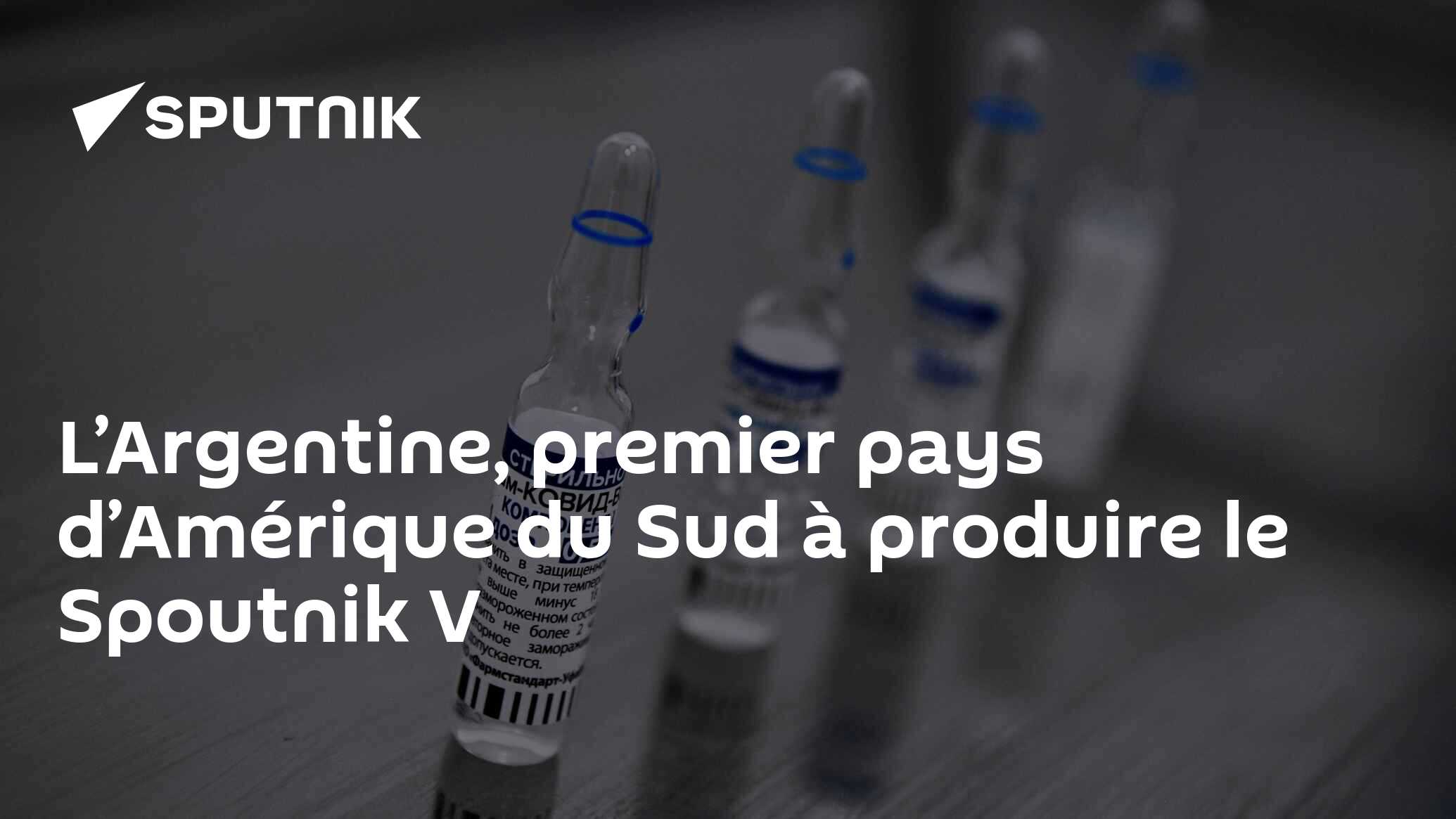 L’Argentine, premier pays d’Amérique du Sud à produire le Spoutnik V