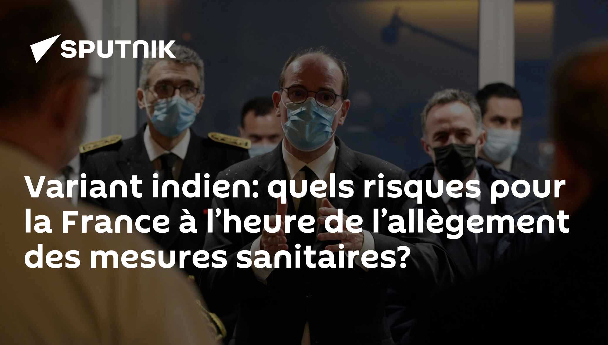 Variant indien: quels risques pour la France à l’heure de l’allègement des mesures sanitaires?