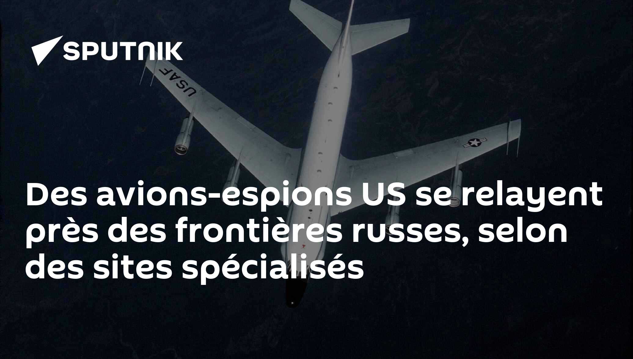Des avions-espions US se relayent près des frontières russes, selon des sites spécialisés