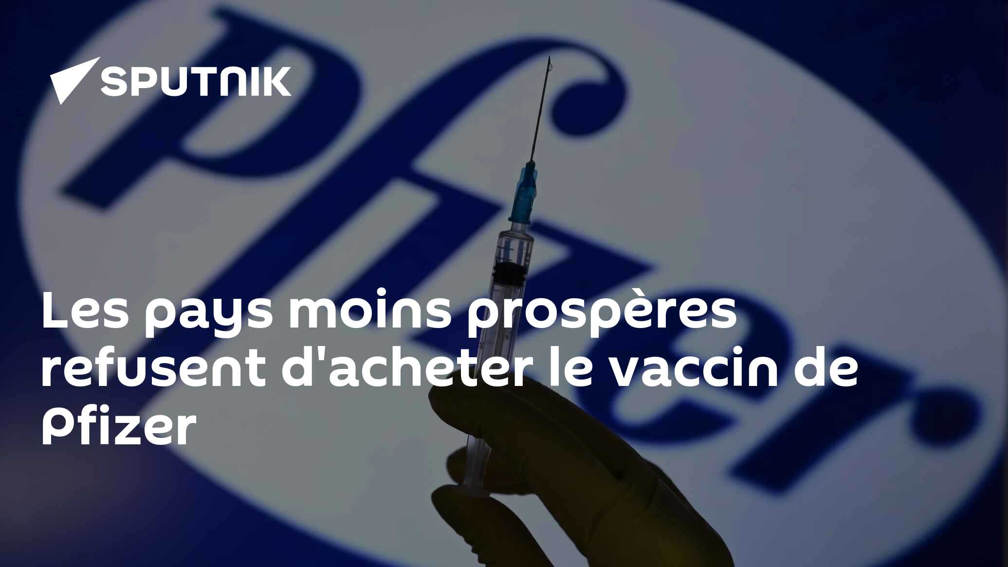 Les pays moins prospères refusent d'acheter le vaccin de Pfizer