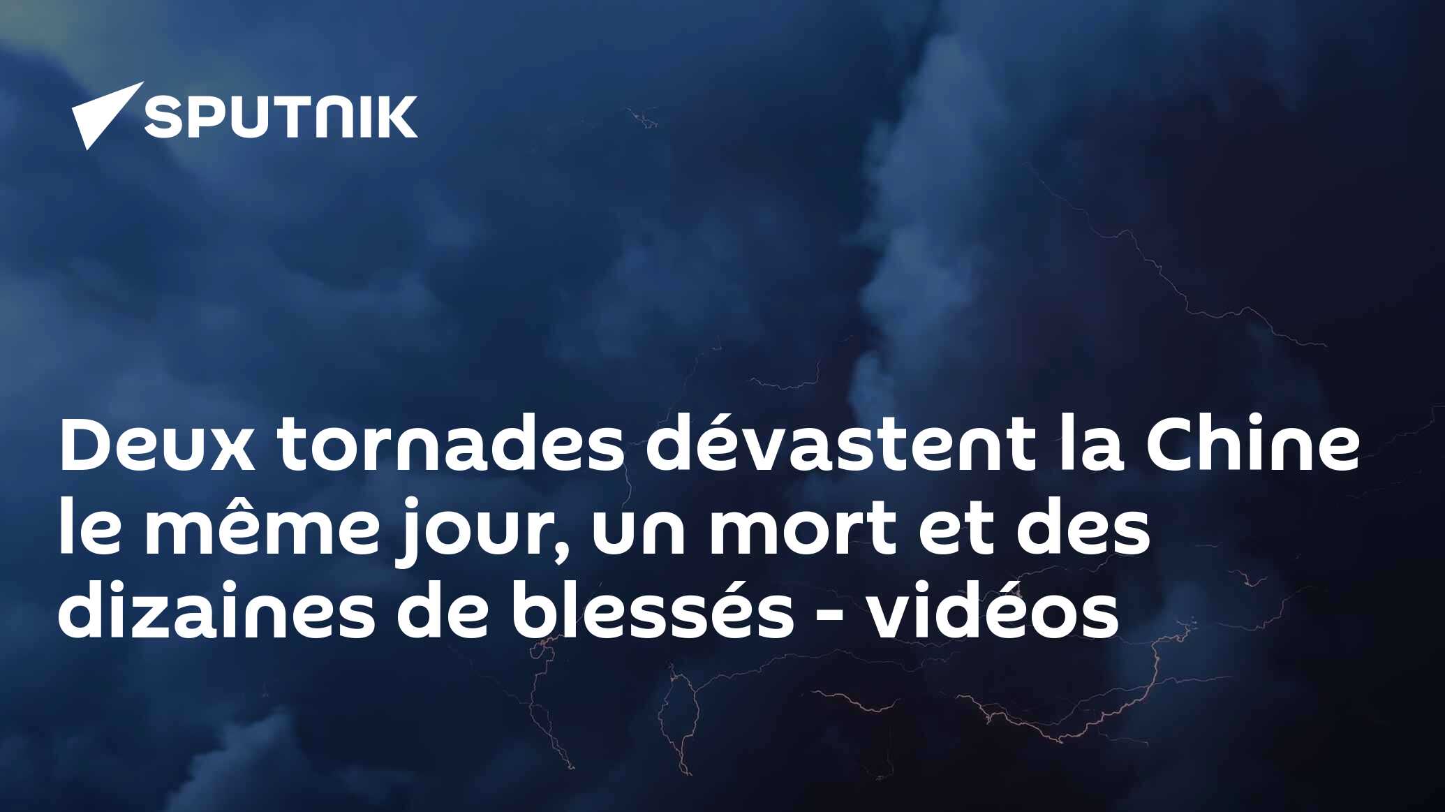 Deux tornades dévastent la Chine le même jour, un mort et des dizaines de blessés - vidéos