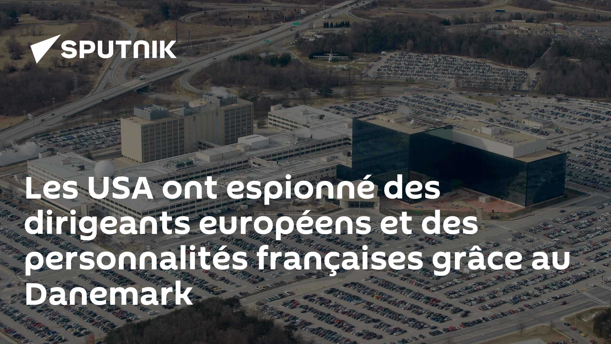 Une enquête révèle la complicité de Copenhague dans les écoutes des dirigeants européens par la NSA