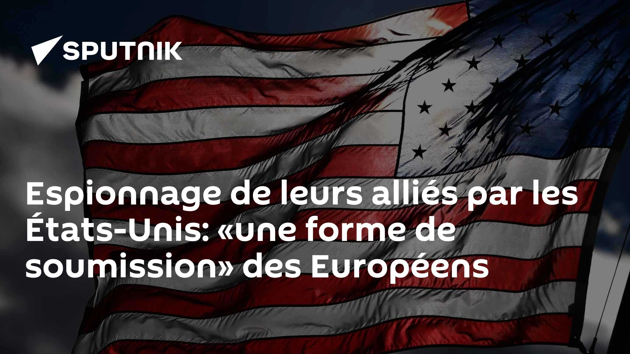 Espionnage de leurs alliés par les États-Unis: «une forme de soumission» des Européens