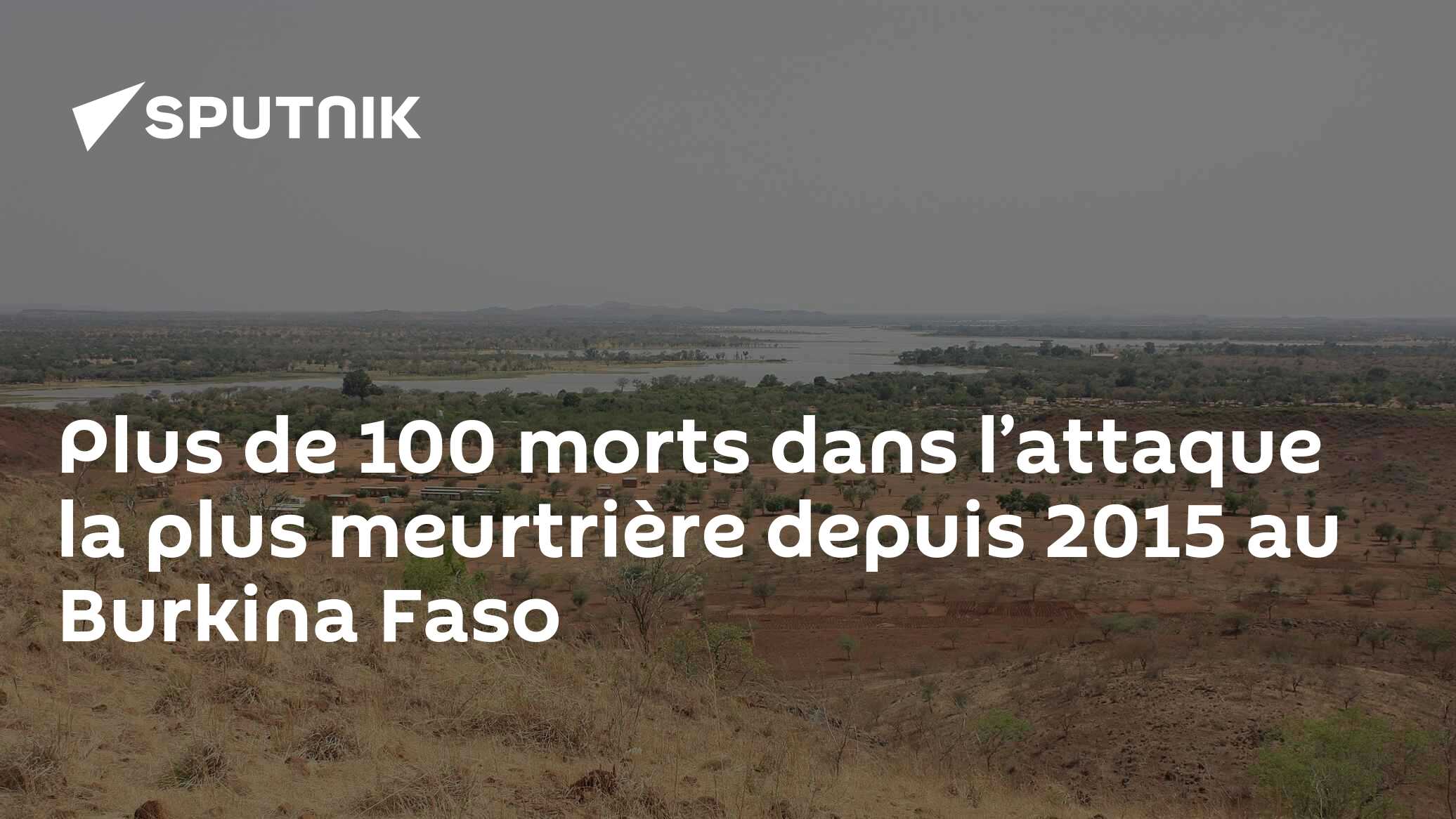 Plus de 100 morts dans l’attaque la plus meurtrière depuis 2015 au Burkina Faso