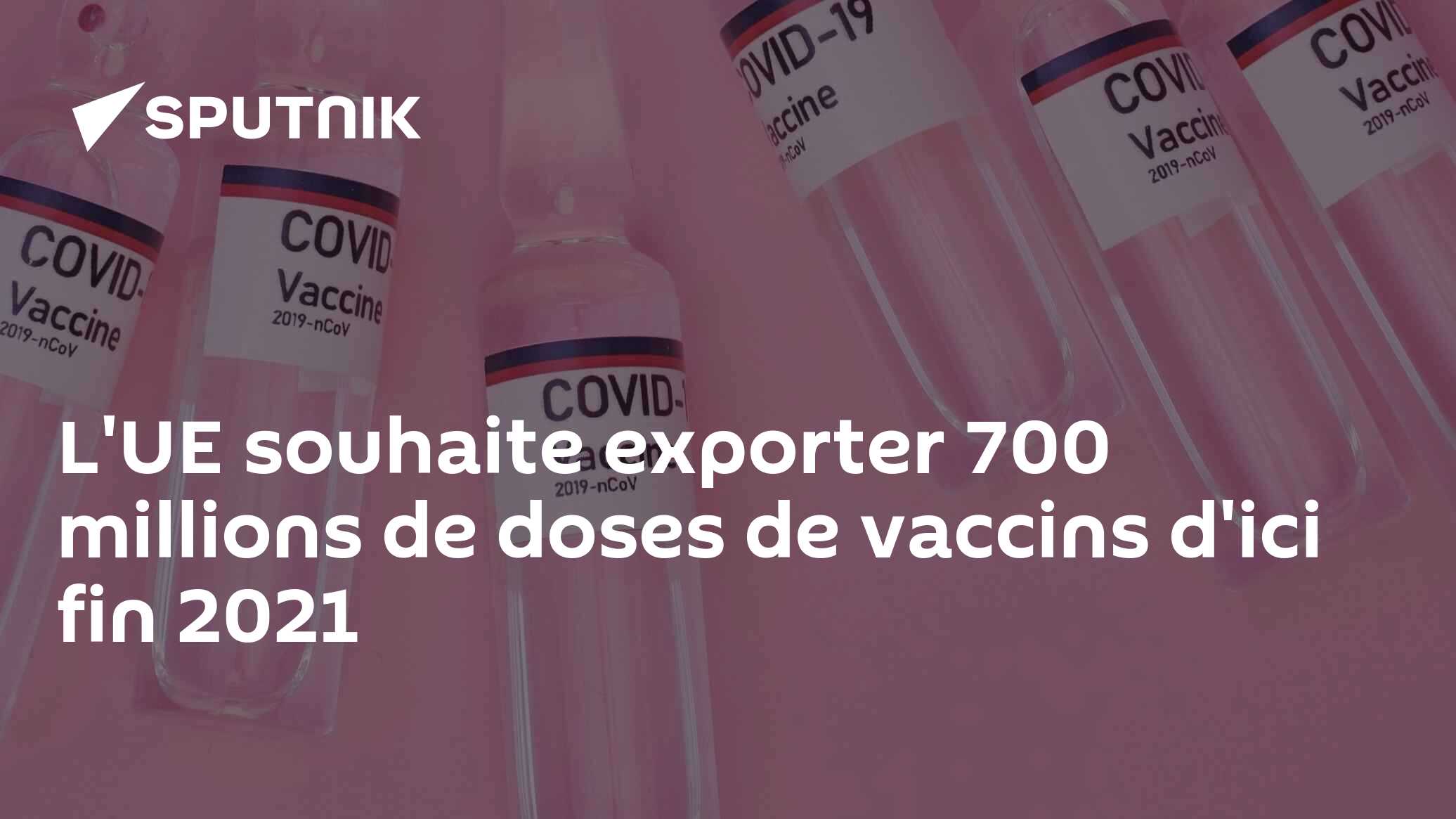 L'UE souhaite exporter 700 millions de doses de vaccins d'ici fin 2021