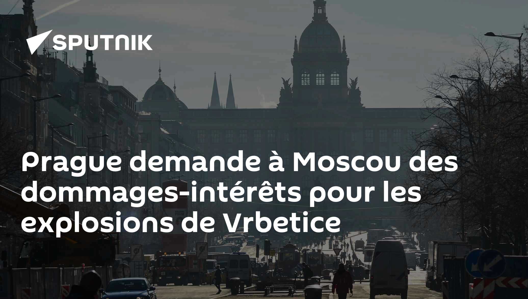 Prague demande à Moscou des dommages-intérêts pour les explosions de Vrbetice