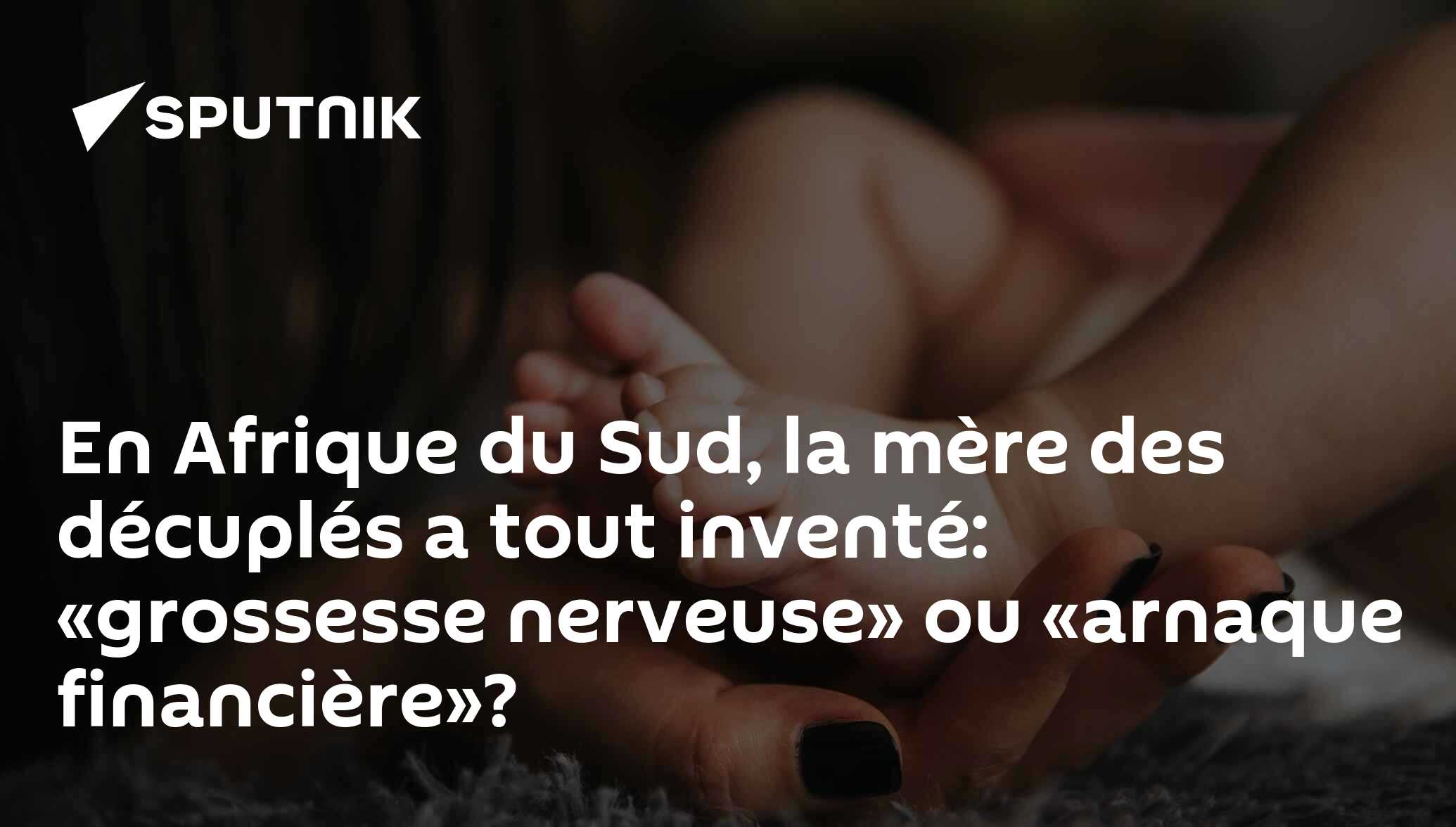 En Afrique du Sud, la mère des décuplés a tout inventé: «grossesse nerveuse» ou «arnaque financière»?