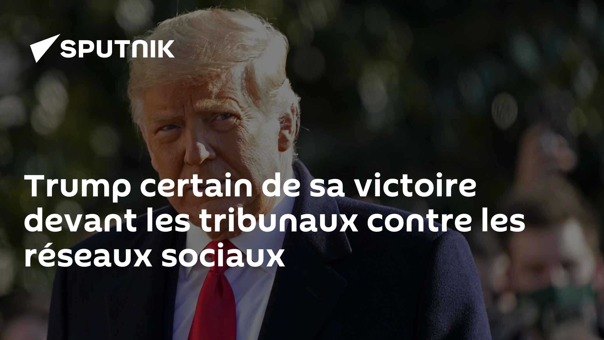 Trump certain de sa victoire devant les tribunaux contre les réseaux sociaux