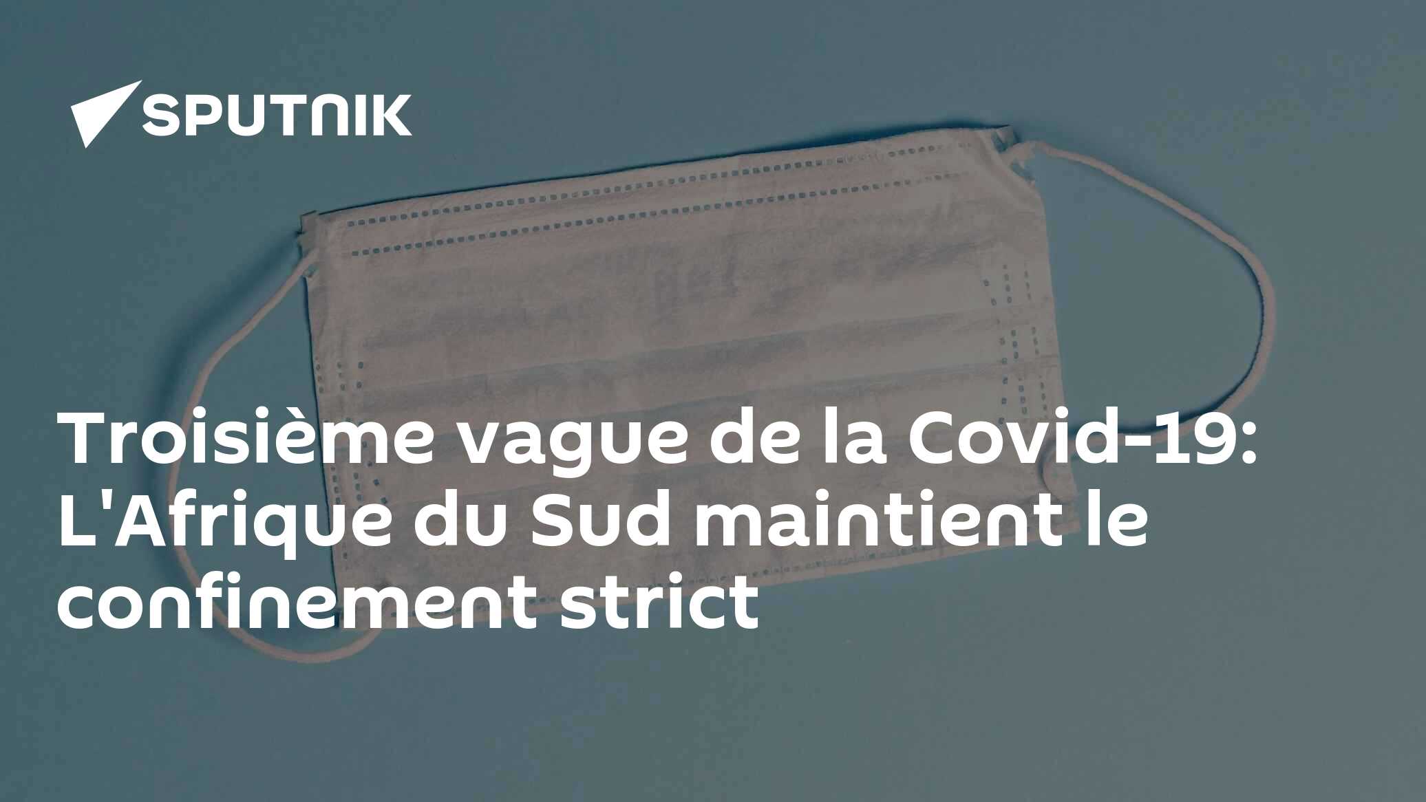 Troisième vague de la Covid-19: L'Afrique du Sud maintient le confinement strict