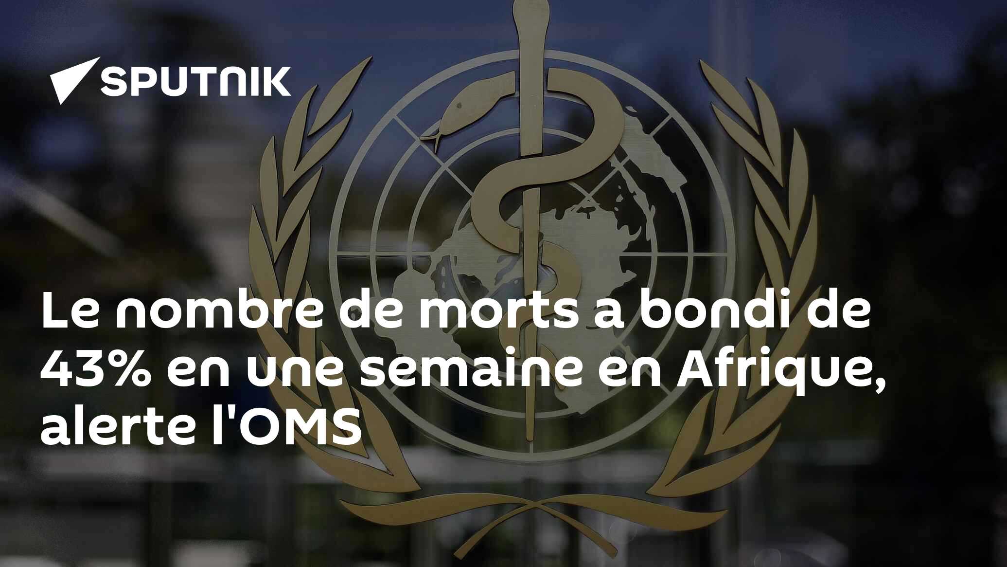 Le nombre de morts a bondi de 43% en une semaine en Afrique, dit l'OMS