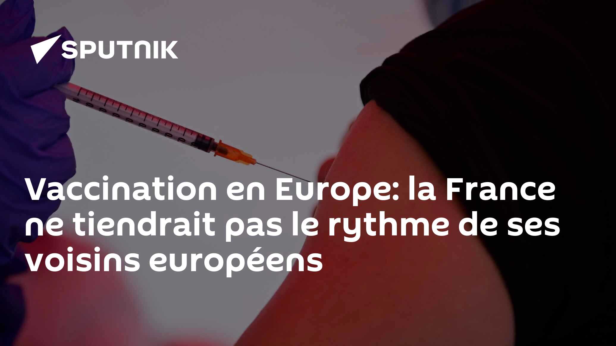 Vaccination en Europe: la France ne tiendrait pas le rythme de ses voisins européens