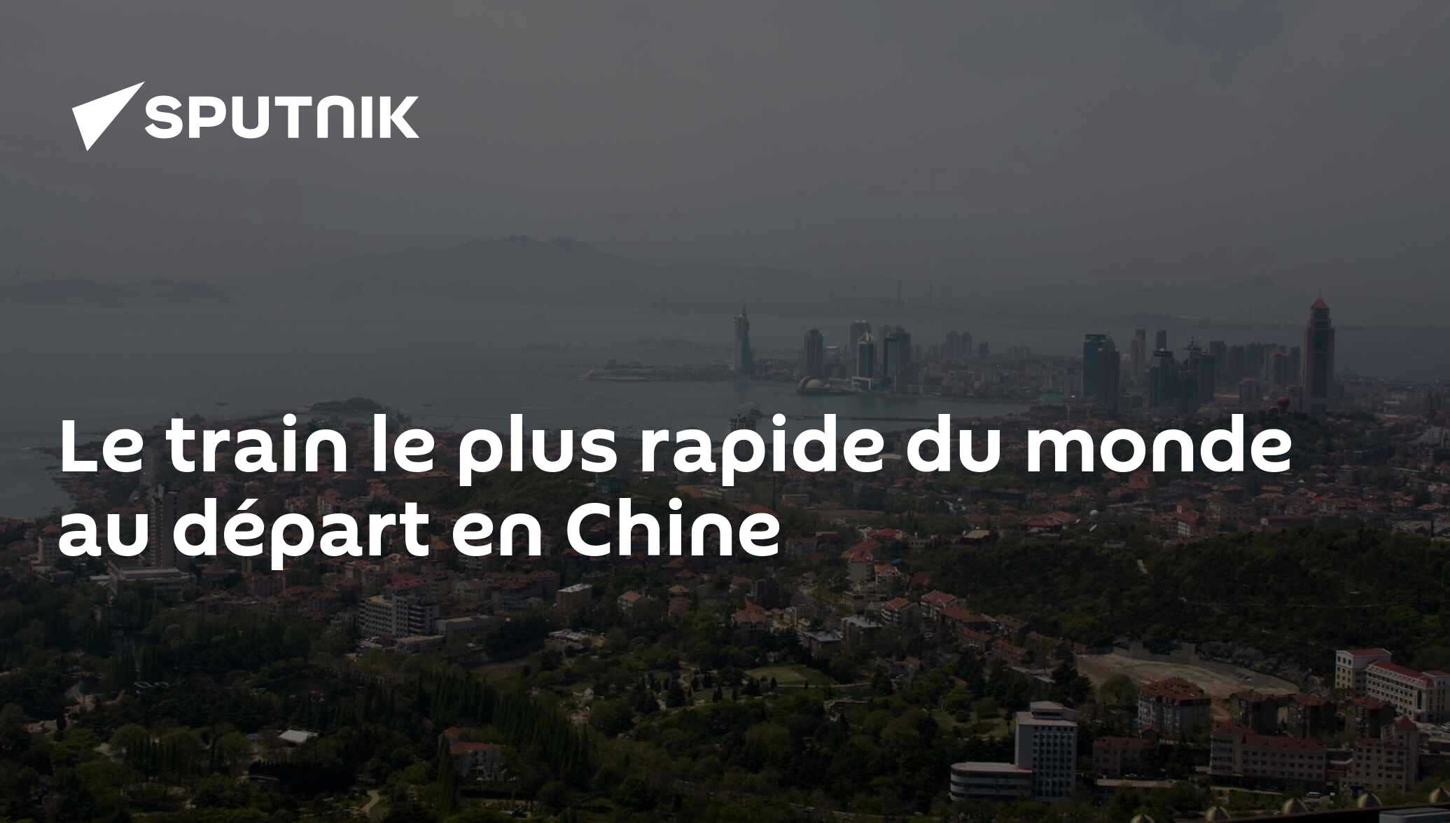 Le train le plus rapide du monde au départ en Chine