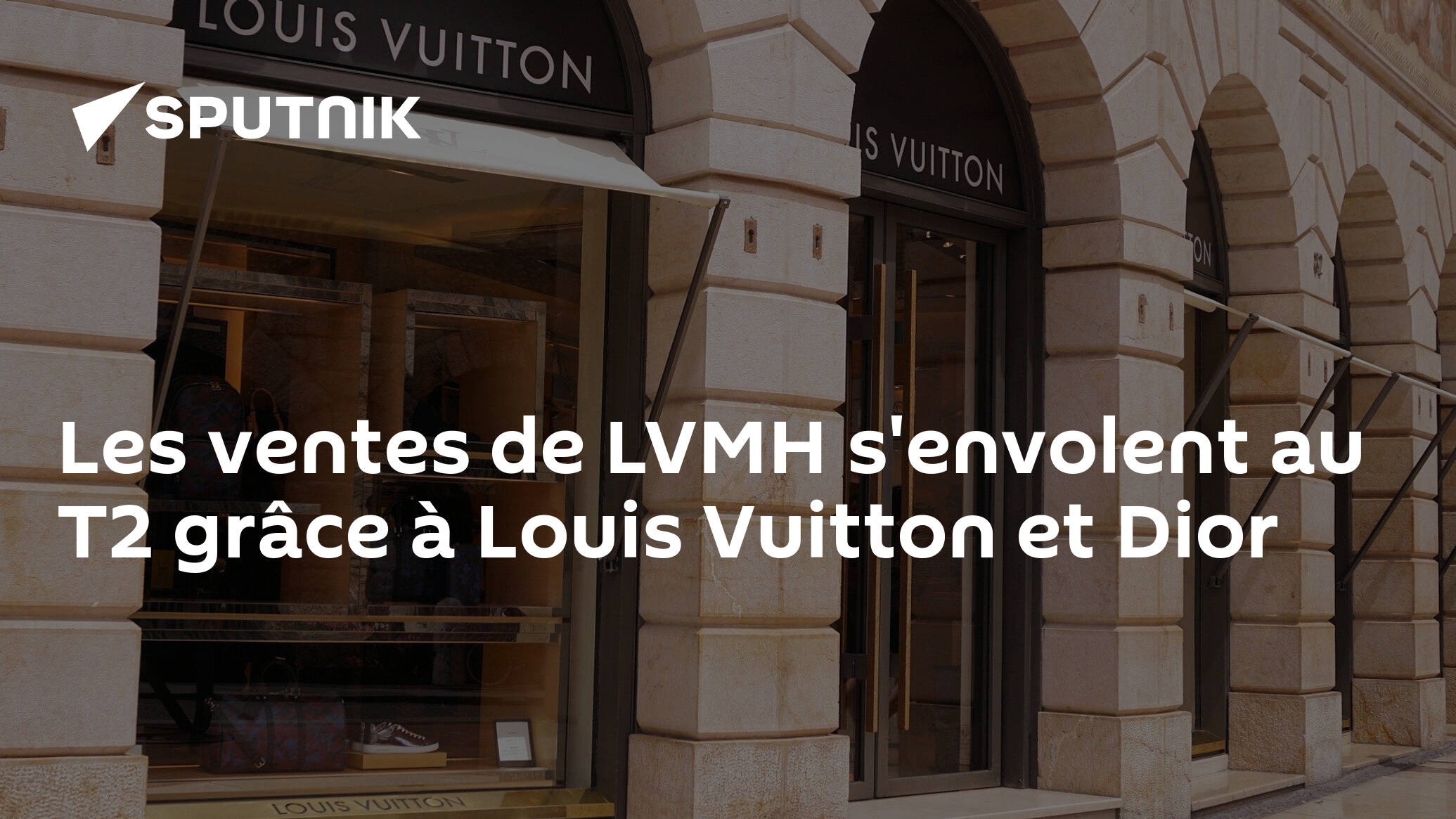 Les ventes de LVMH s'envolent grâce à Dior et Louis Vuitton