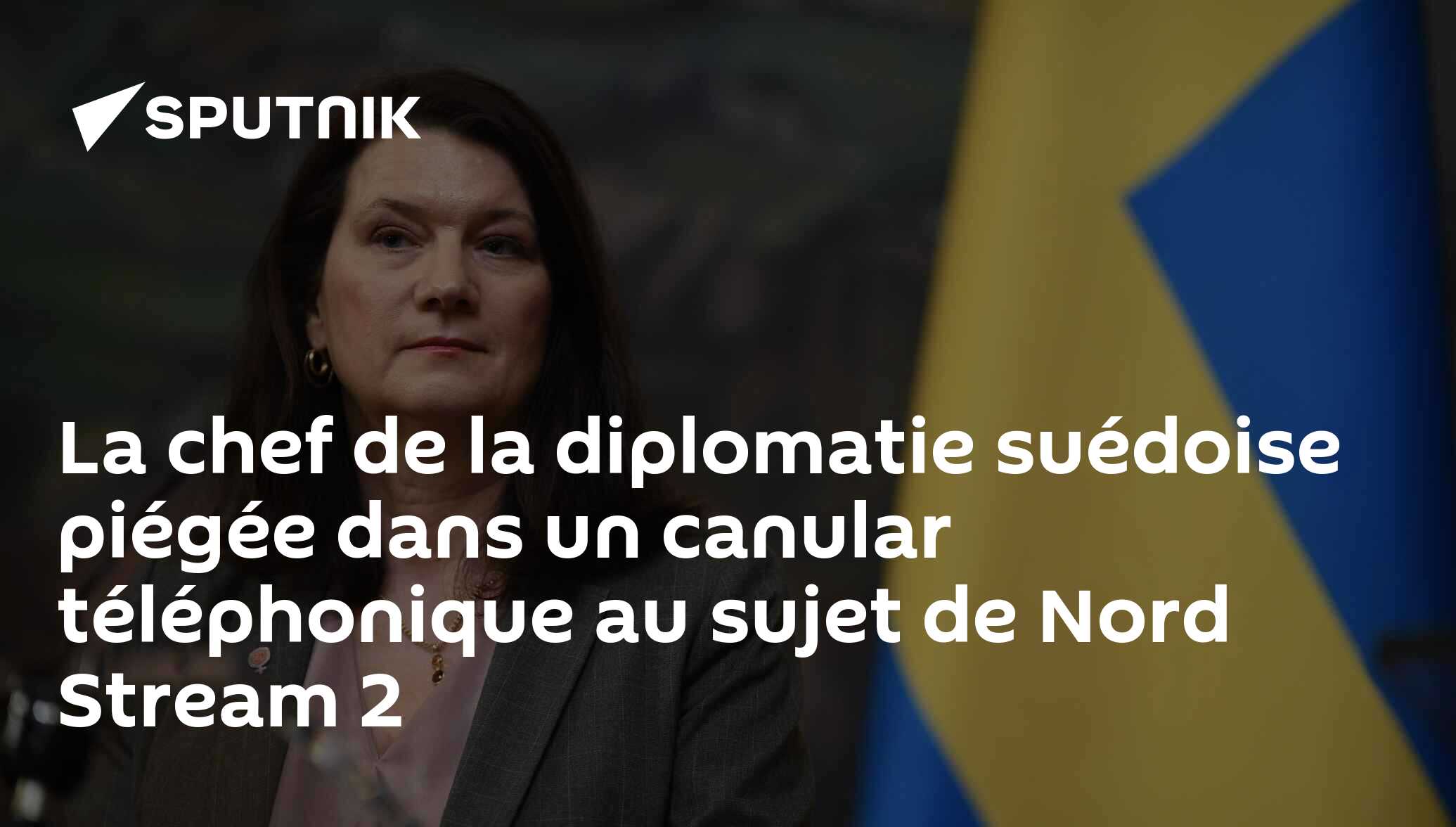 La chef de la diplomatie suédoise piégée dans un canular téléphonique au sujet de Nord Stream 2