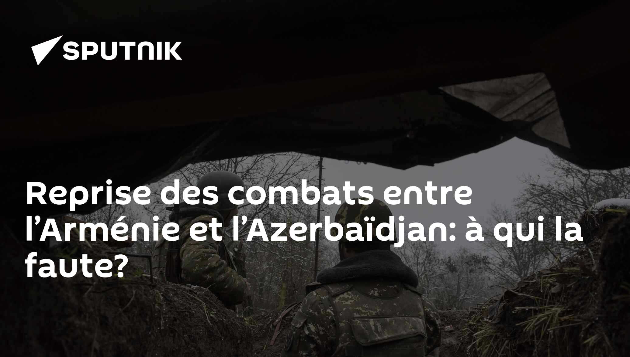 Reprise des combats entre l’Arménie et l’Azerbaïdjan: à qui la faute?